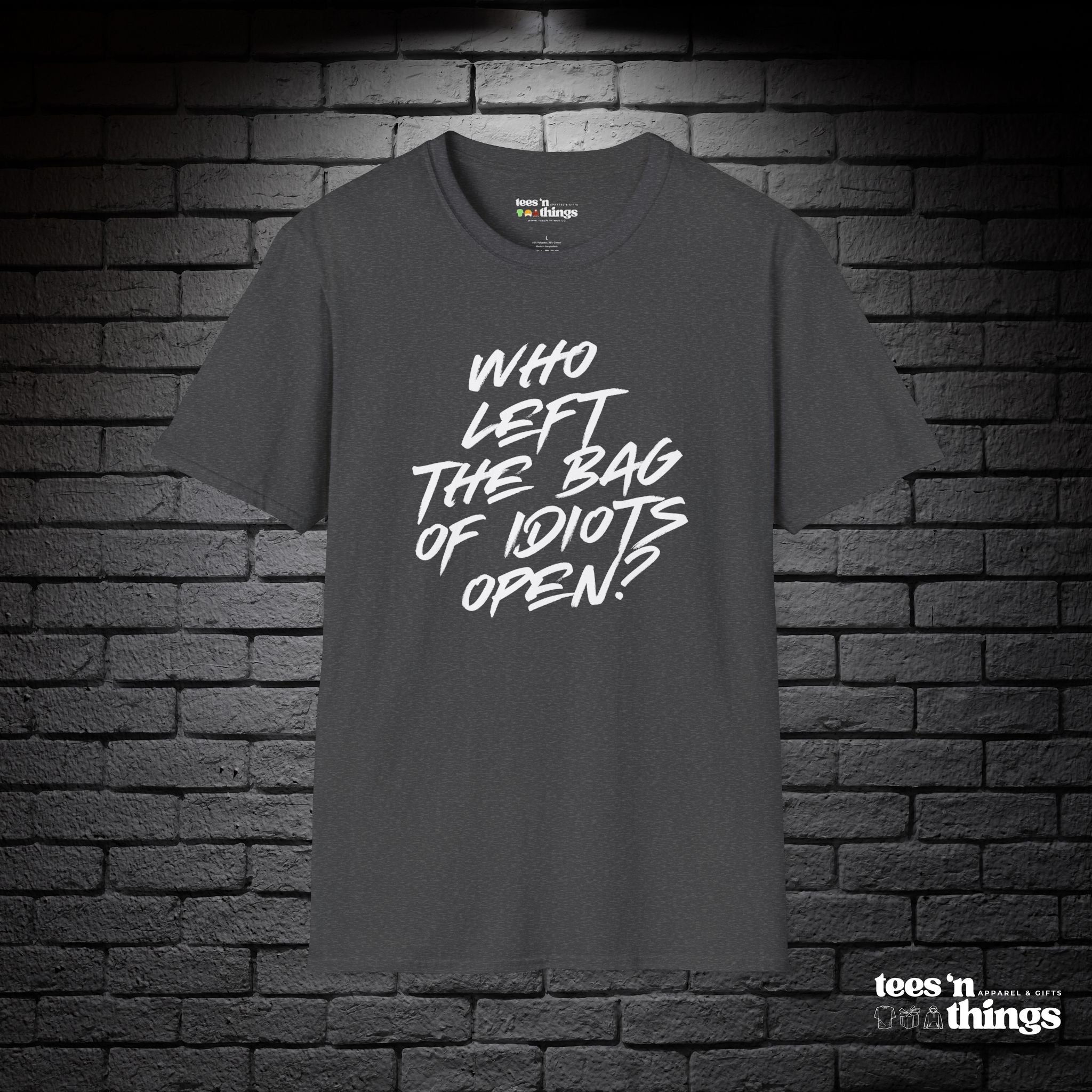 "Who Left the Bag of Idiots Open?" T-Shirt