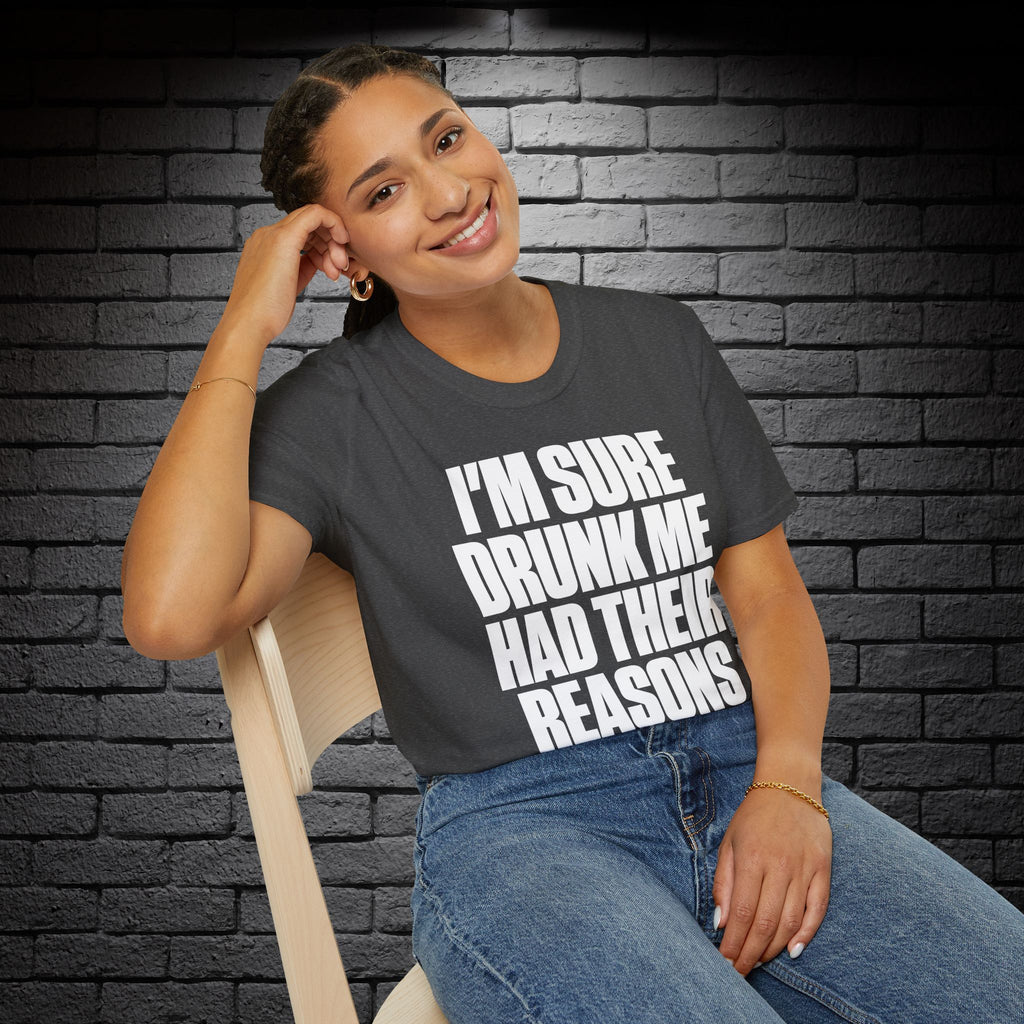 "I'm Sure Drink Me Had Their Reasons" T-Shirt