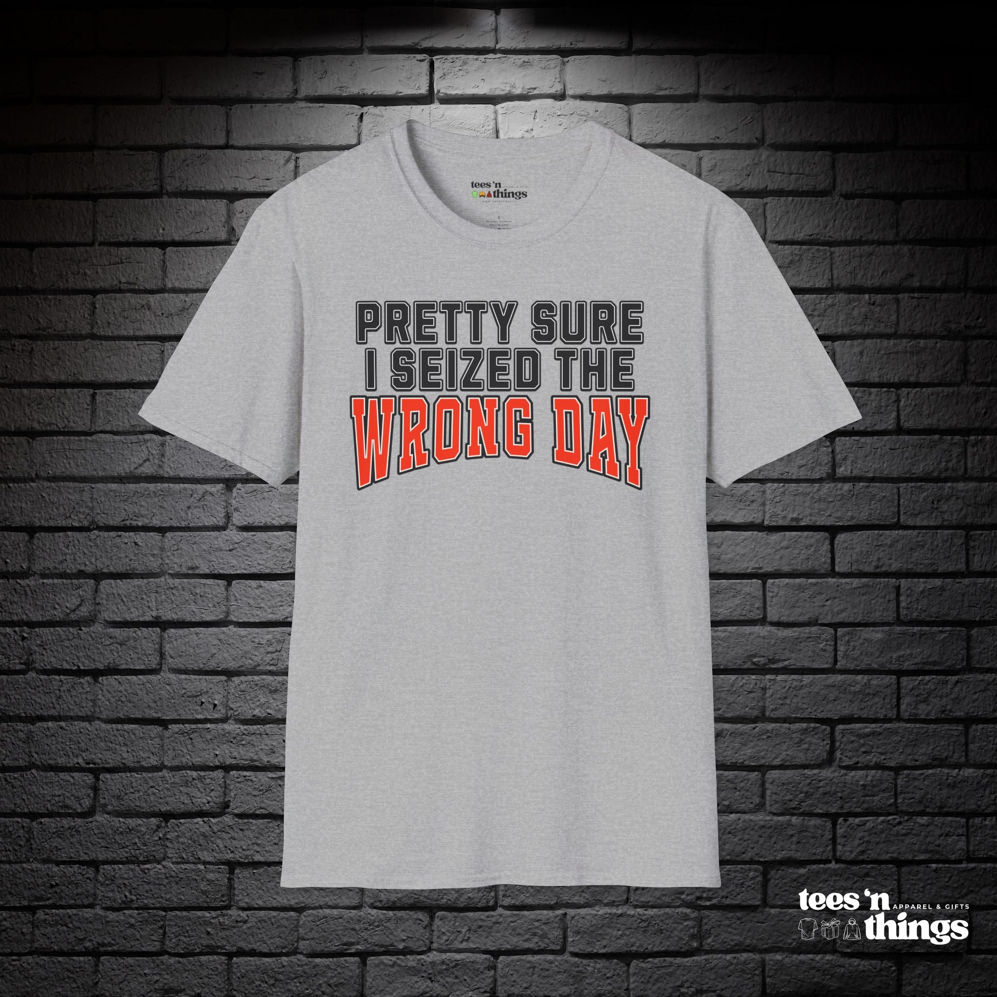 "Pretty Sure I Seized the Wrong Day" T-Shirt
