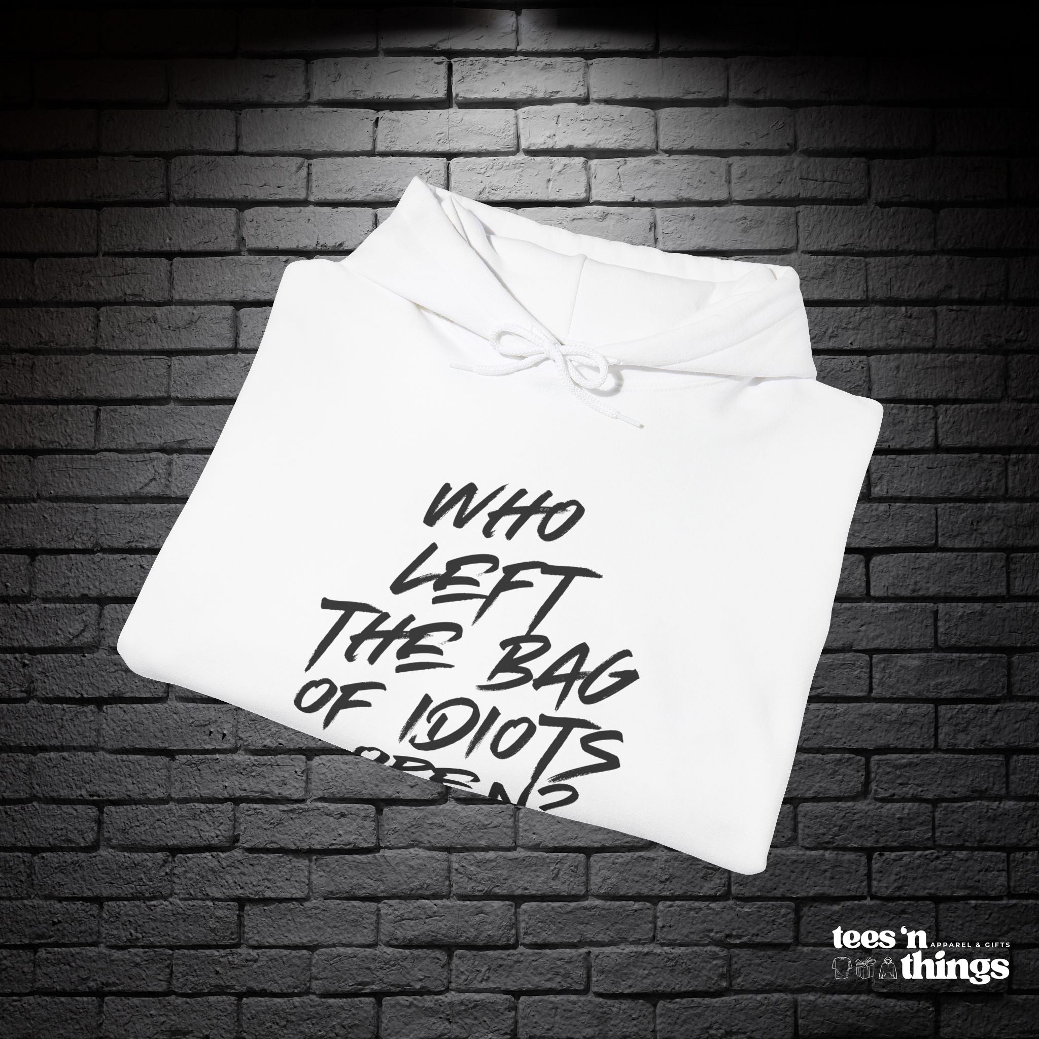 "Who Left the Bag of Idiots Open?" Hoodie