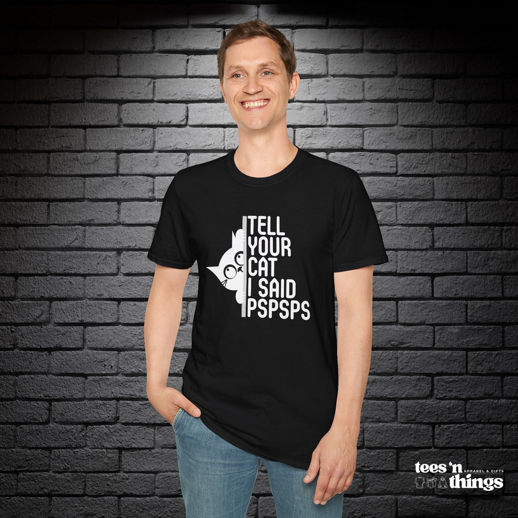 "Tell Your Cat I Said PSPSPS" T-Shirt