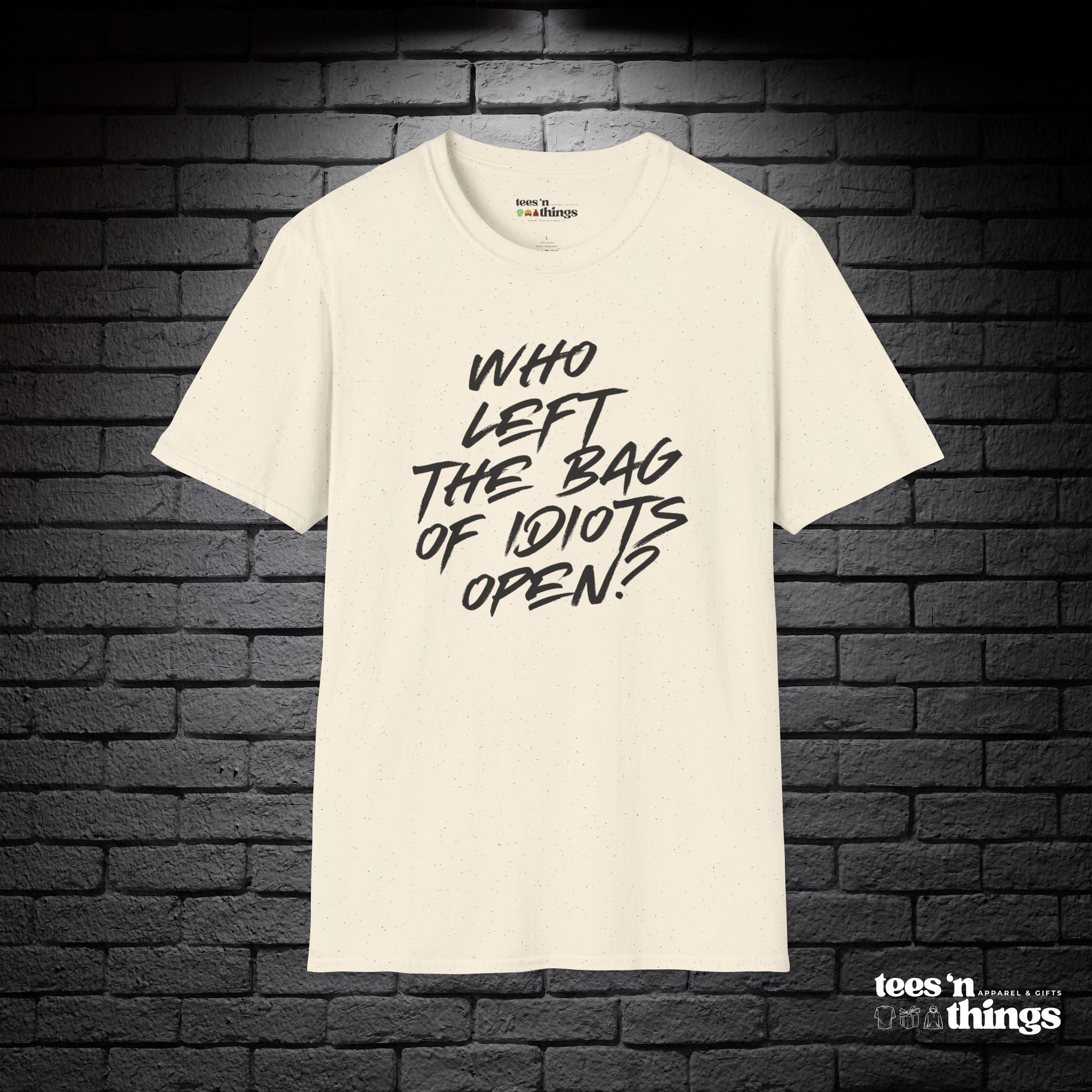 "Who Left the Bag of Idiots Open?" T-Shirt
