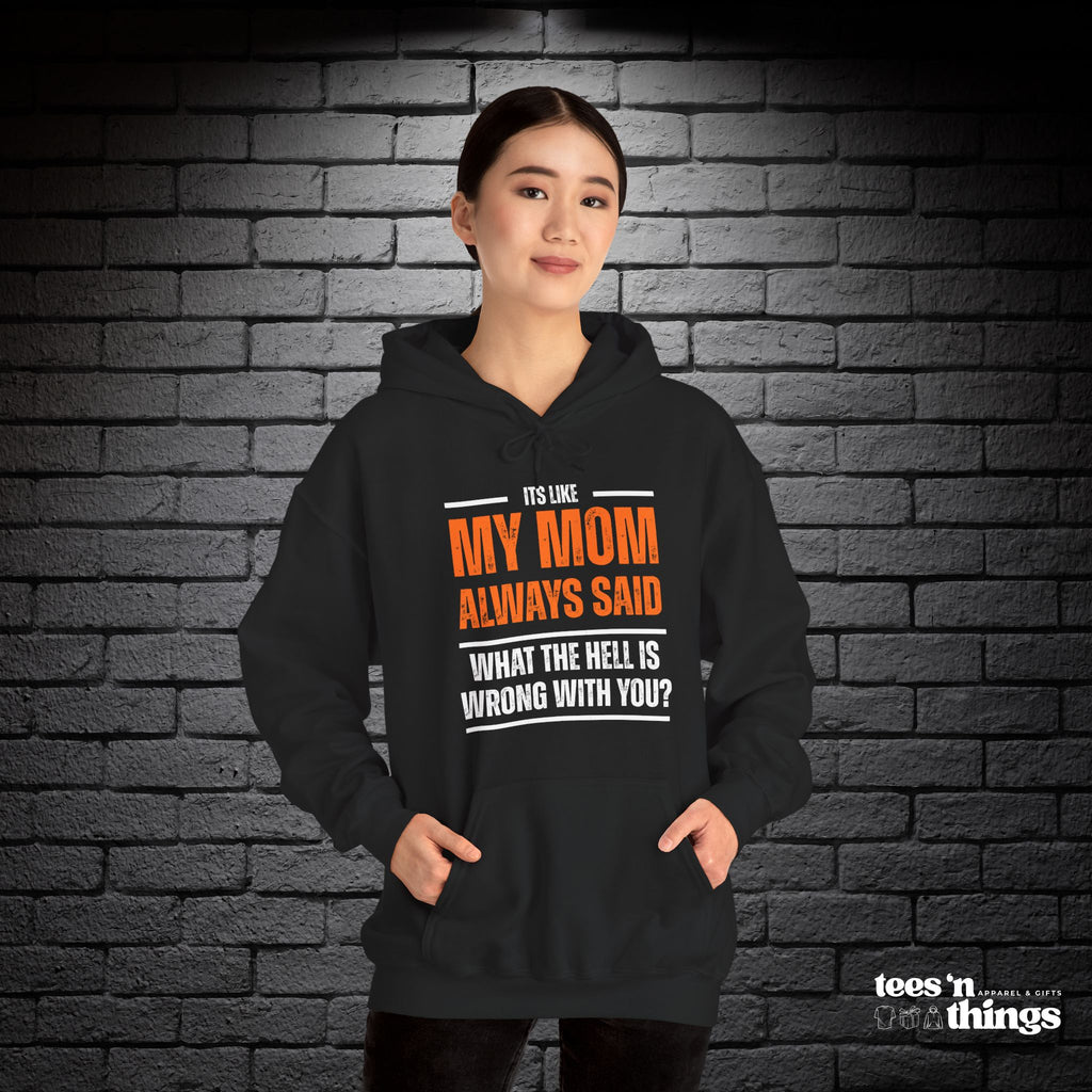 "It's Like My Mom Always Said..." Hoodie