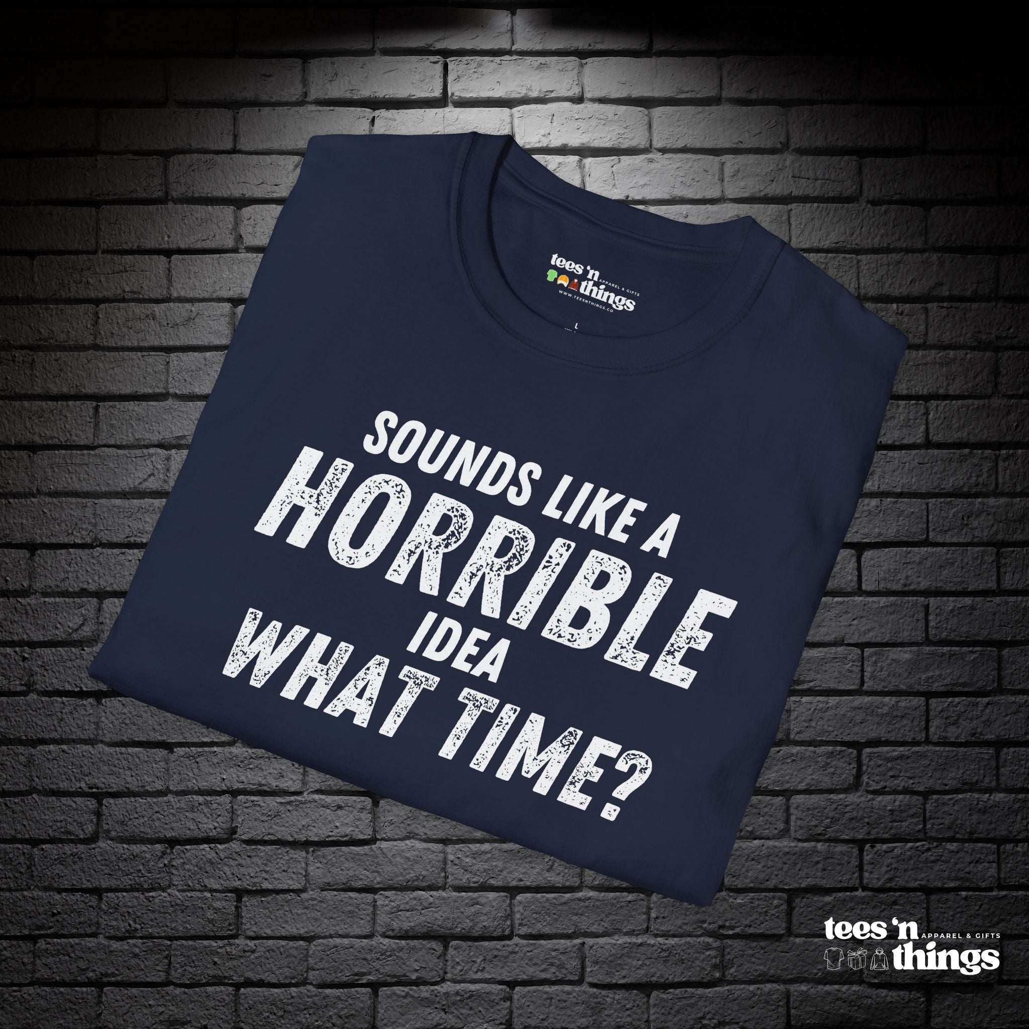 "Sounds Like a Horrible Idea" T-Shirt
