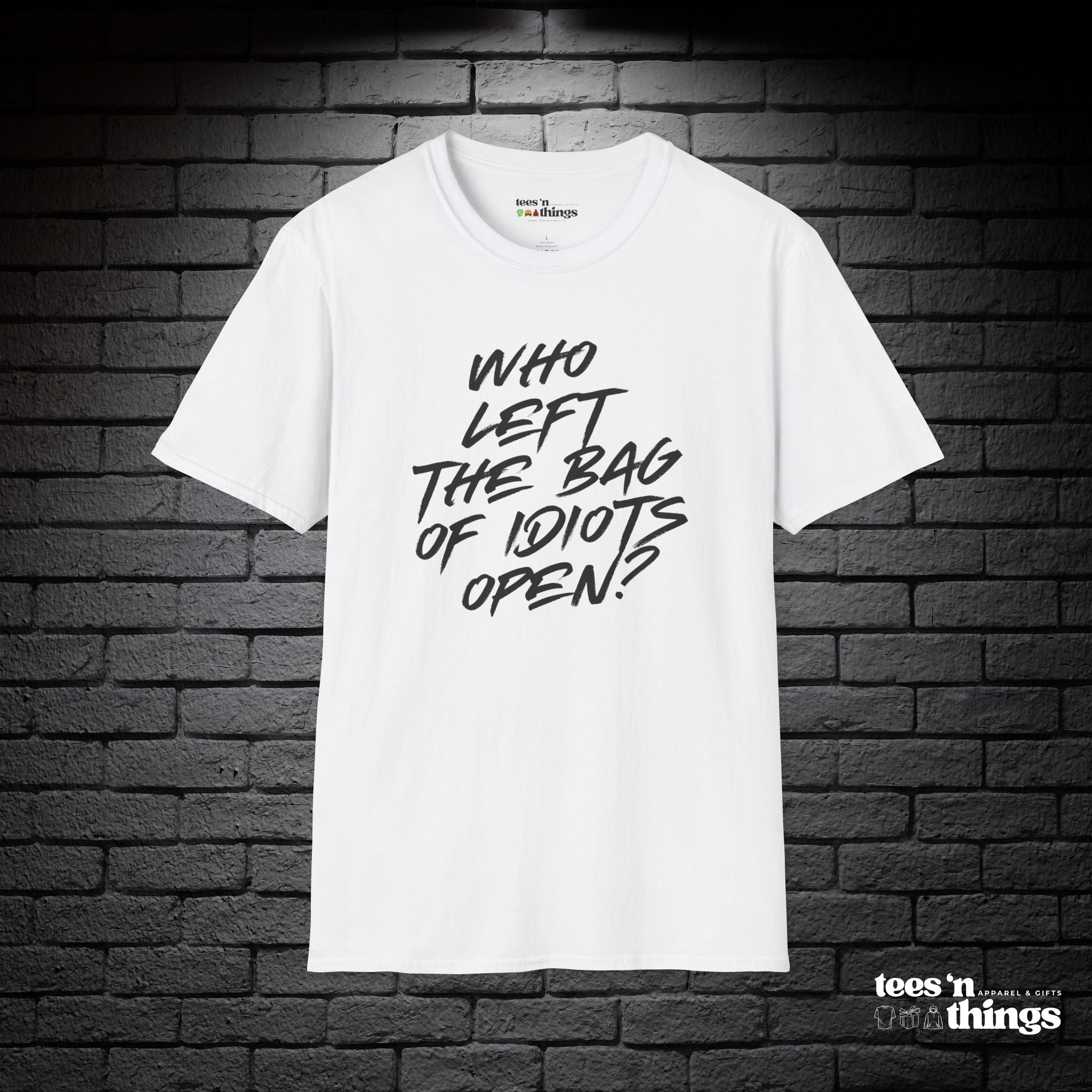 "Who Left the Bag of Idiots Open?" T-Shirt