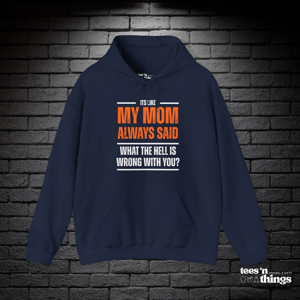 "It's Like My Mom Always Said..." Hoodie