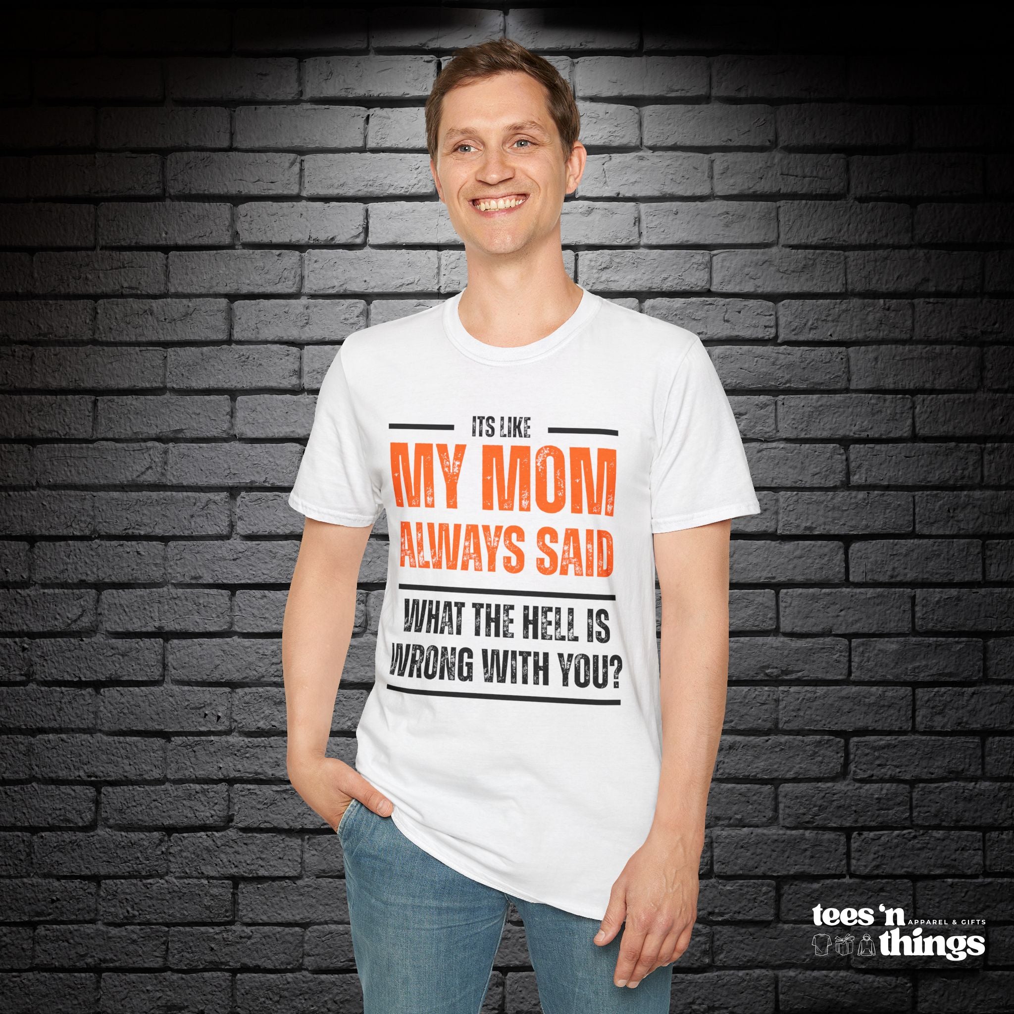 "It's Like My Mom Always Said..." T-Shirt
