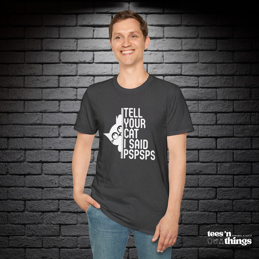 "Tell Your Cat I Said PSPSPS" T-Shirt