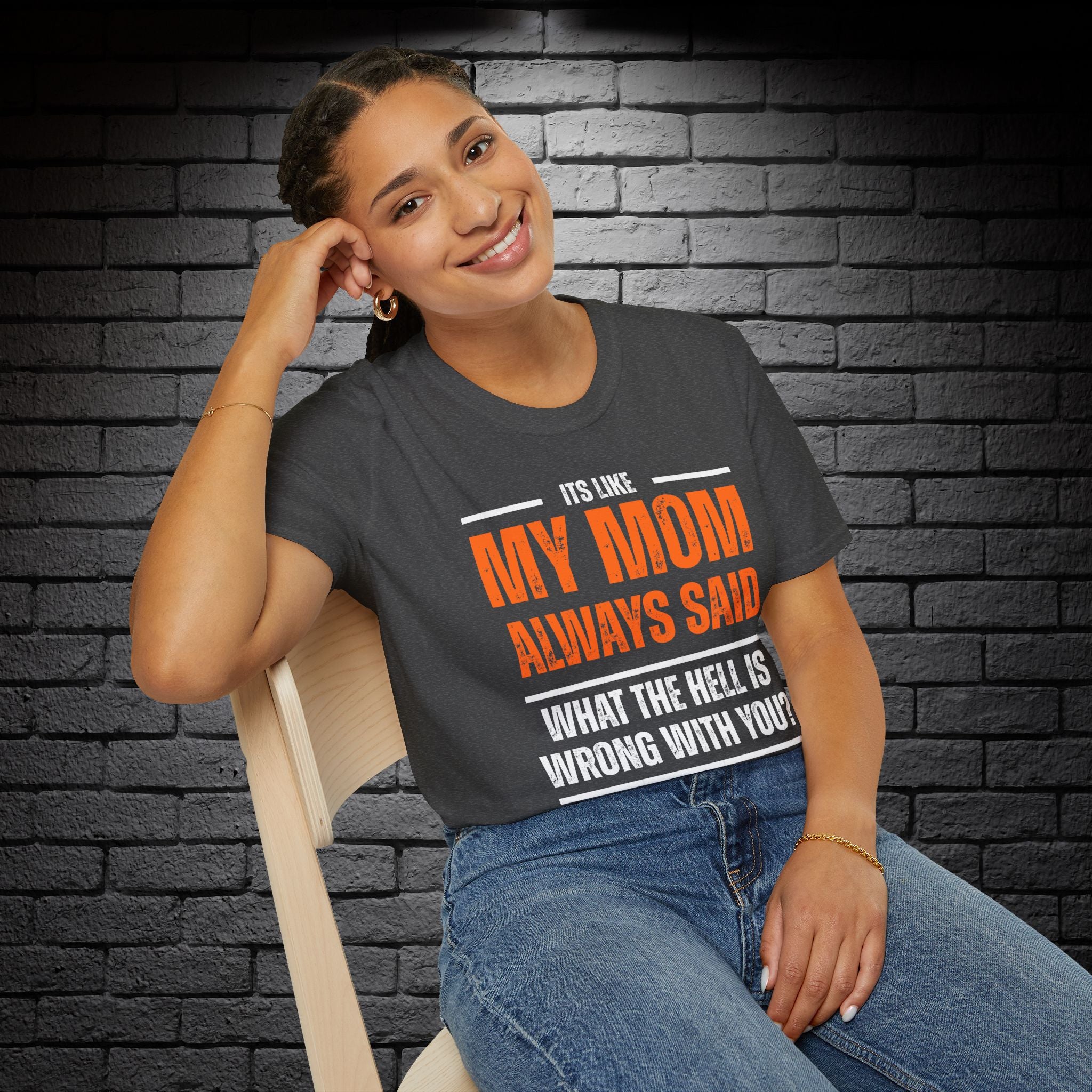 "It's Like My Mom Always Said..." T-Shirt