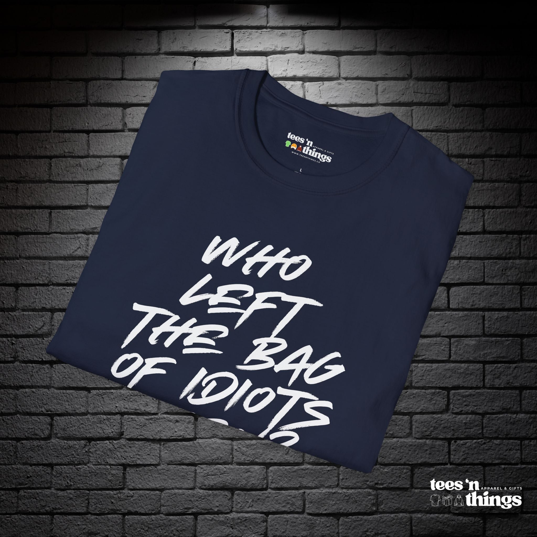 "Who Left the Bag of Idiots Open?" T-Shirt