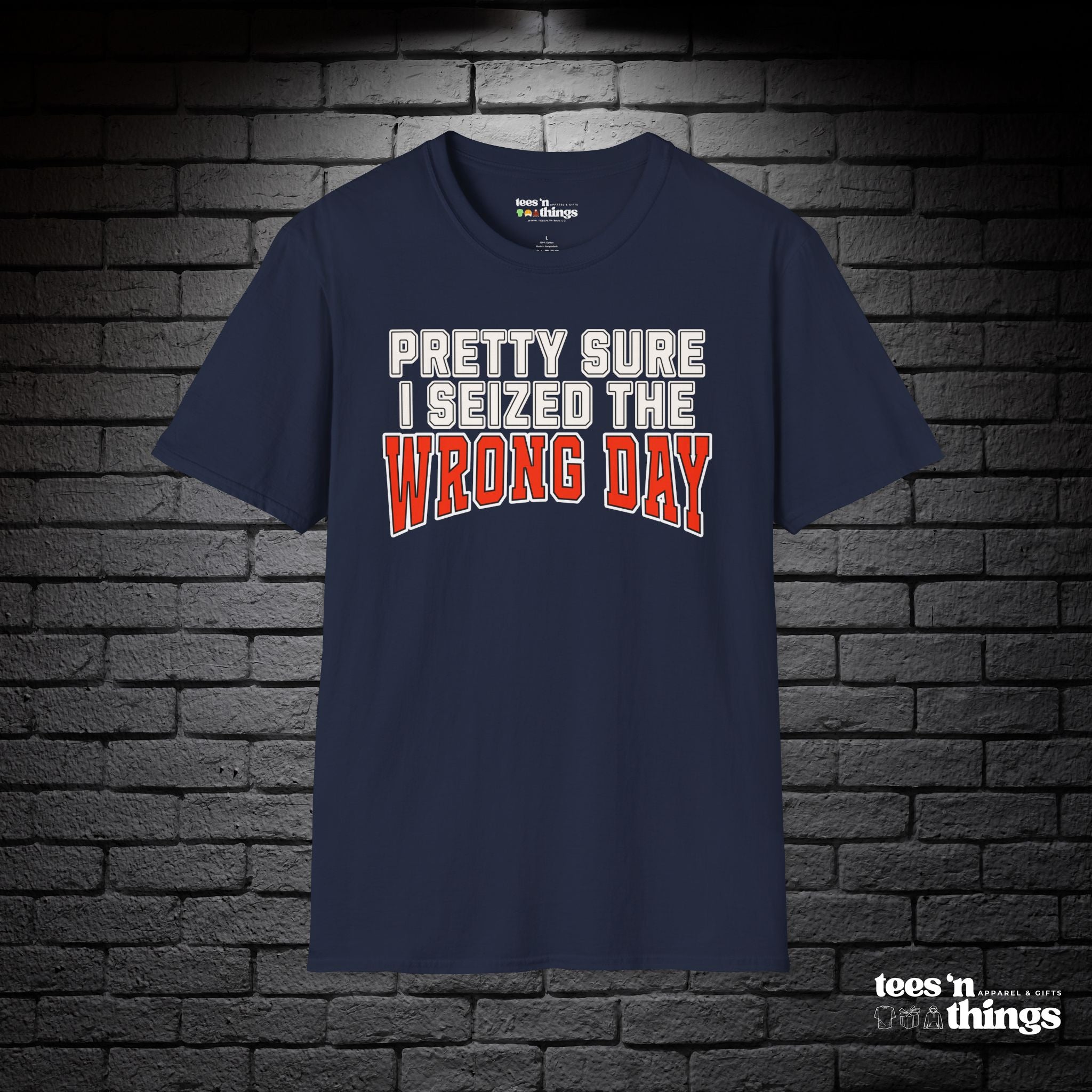"Pretty Sure I Seized the Wrong Day" T-Shirt