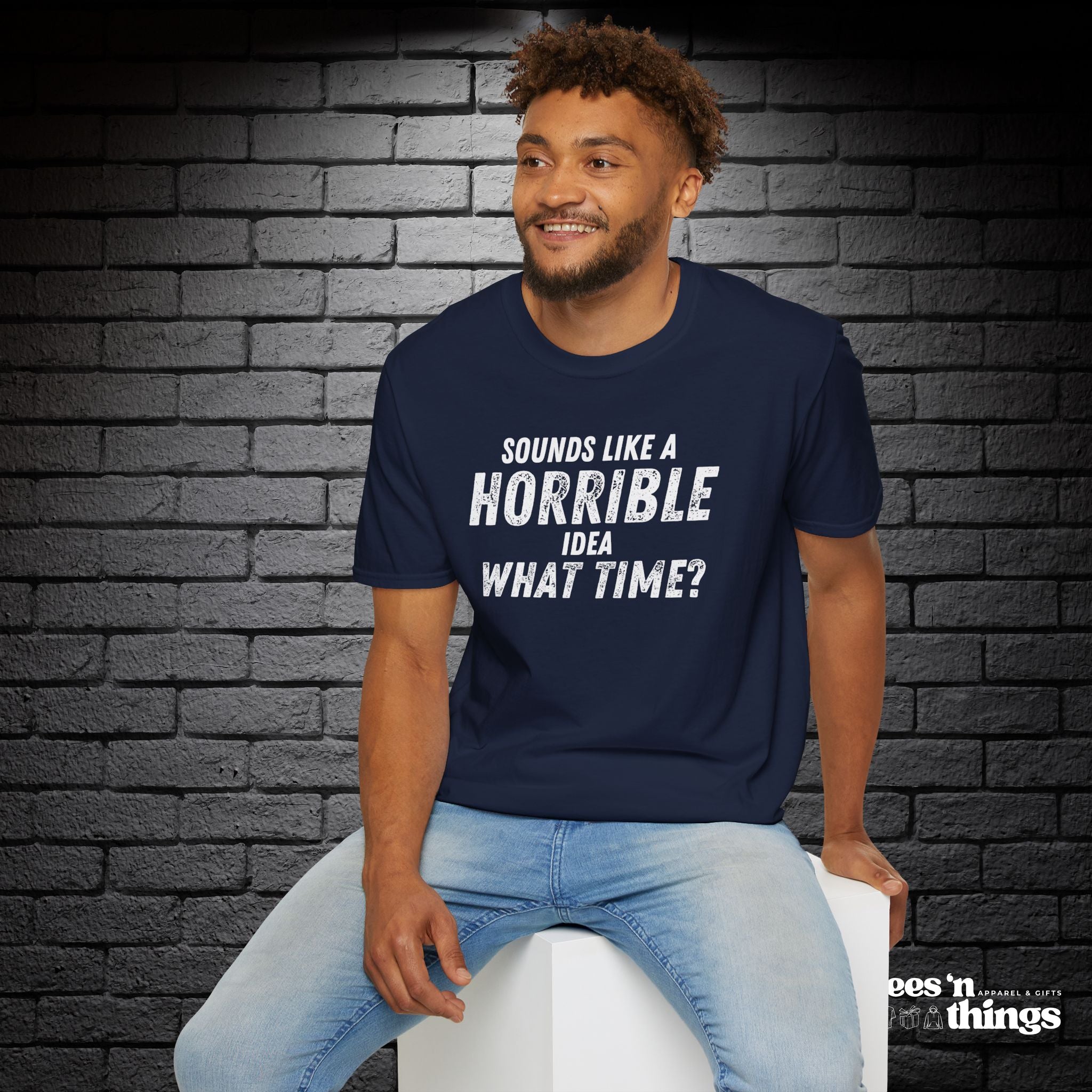 "Sounds Like a Horrible Idea" T-Shirt