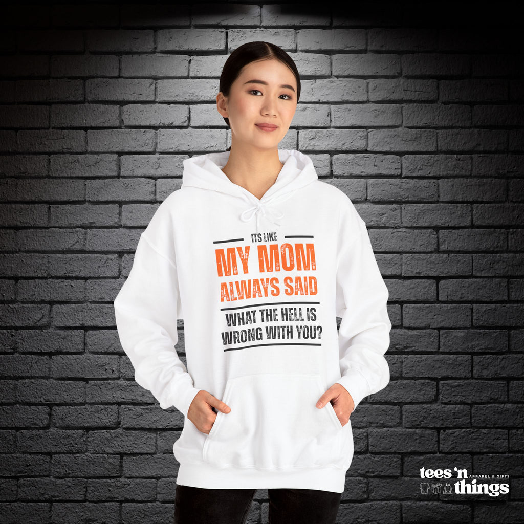 "It's Like My Mom Always Said..." Hoodie