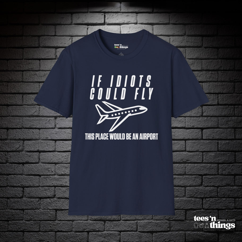 "If Idiots Could Fly..." T-Shirt