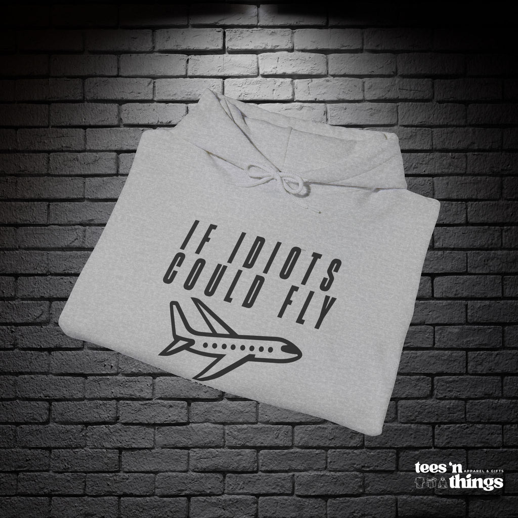"If Idiots Could Fly..." Hoodie