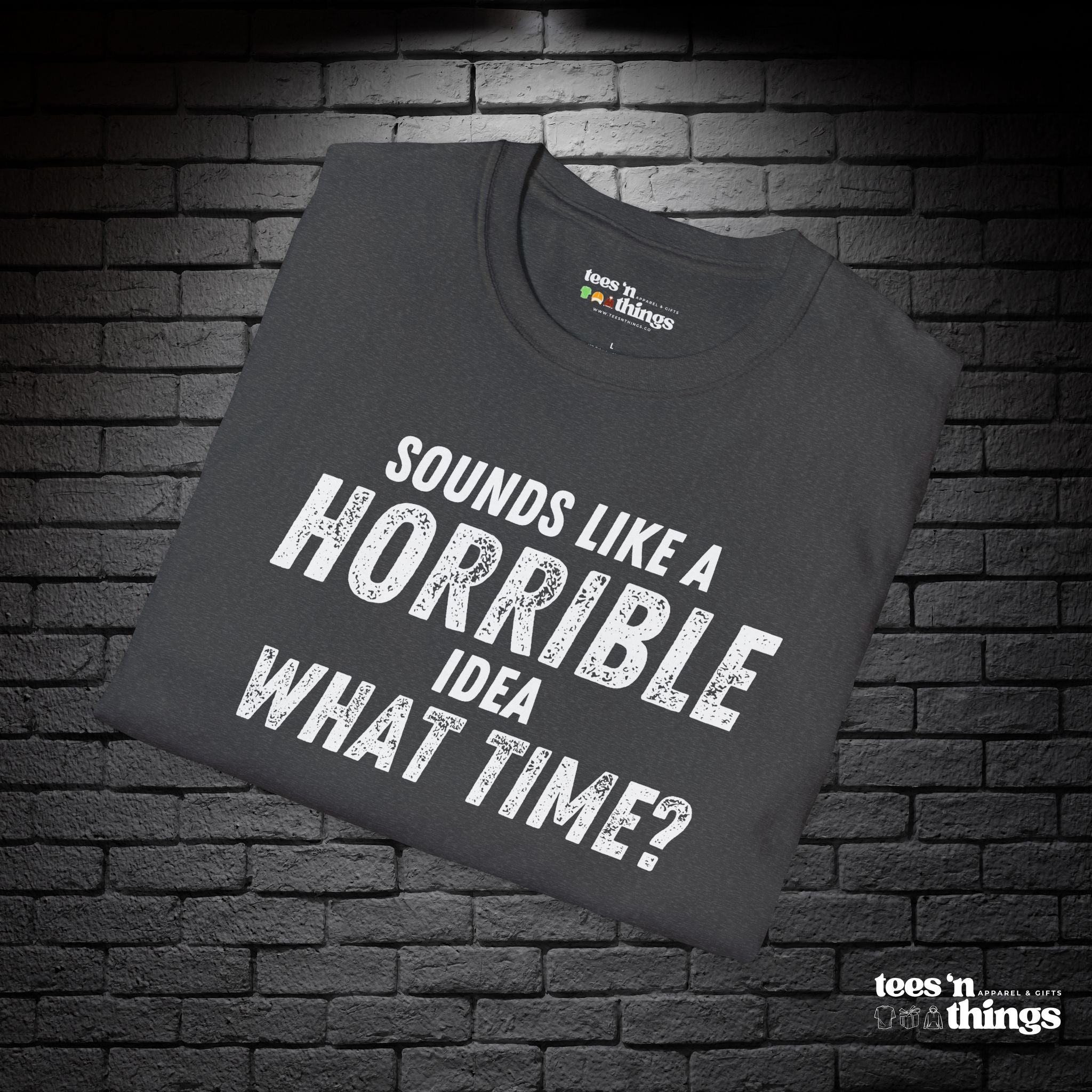 "Sounds Like a Horrible Idea" T-Shirt