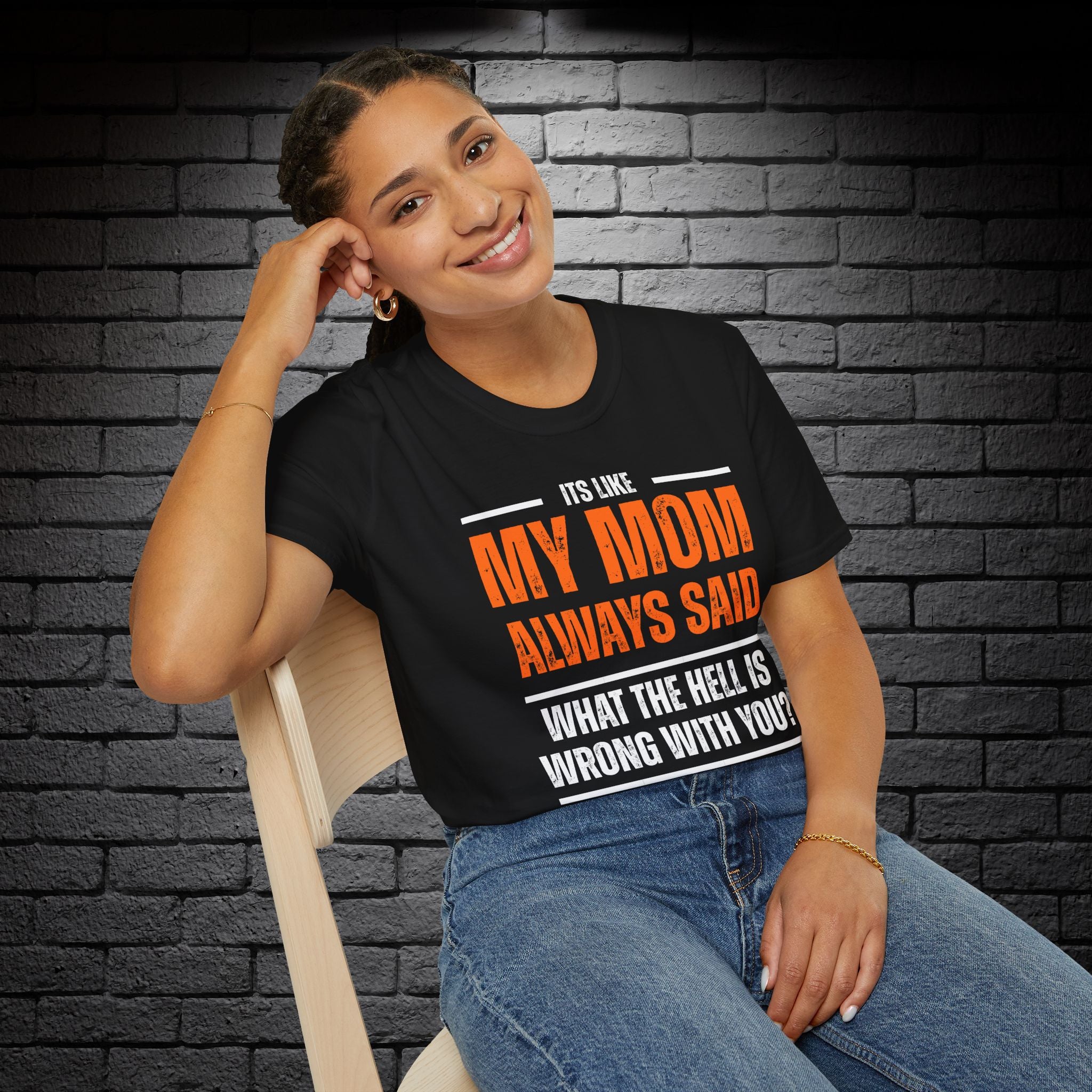 "It's Like My Mom Always Said..." T-Shirt