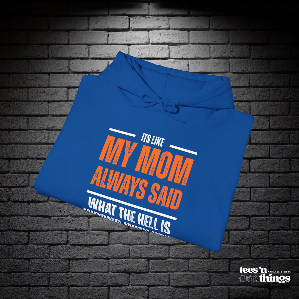 "It's Like My Mom Always Said..." Hoodie