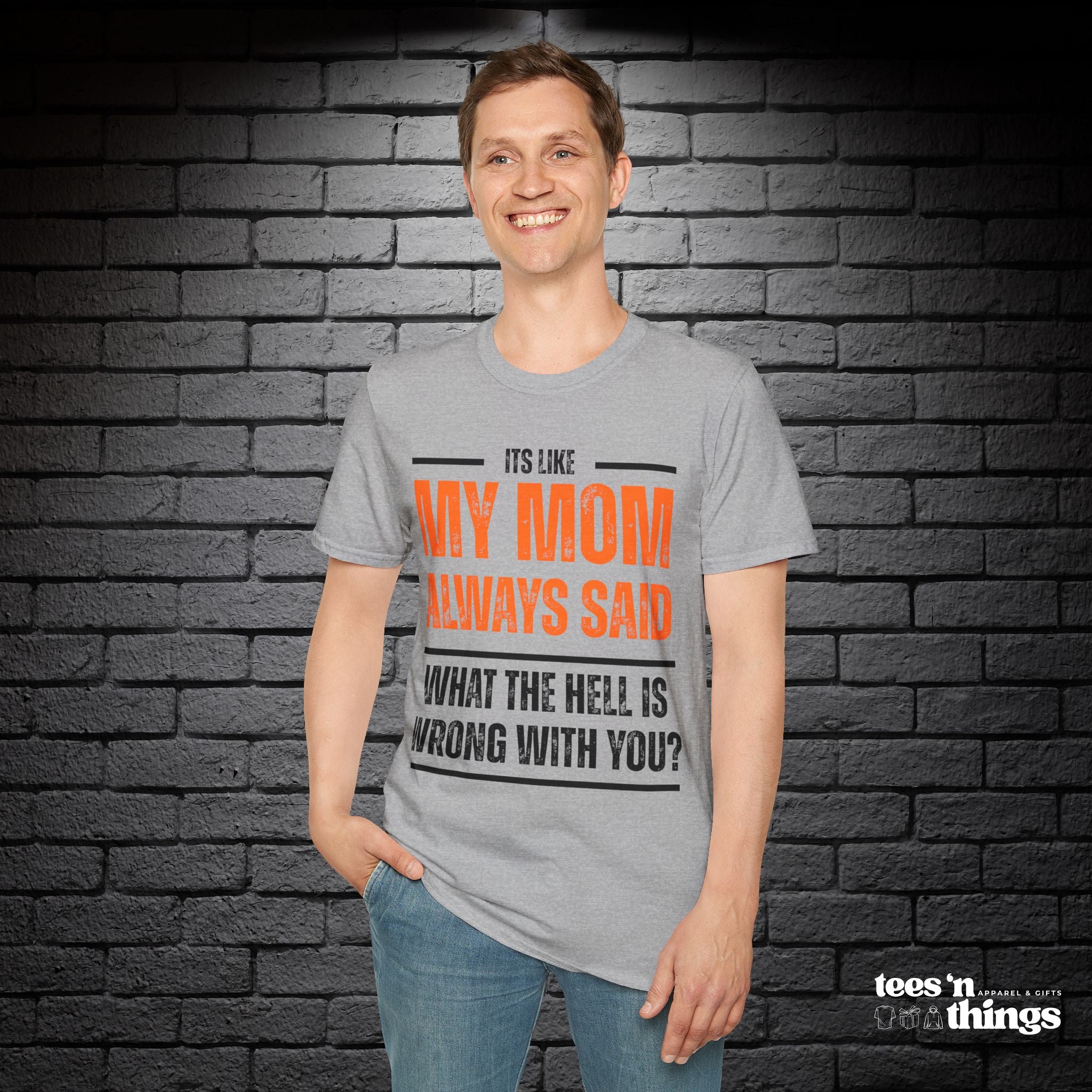 "It's Like My Mom Always Said..." T-Shirt