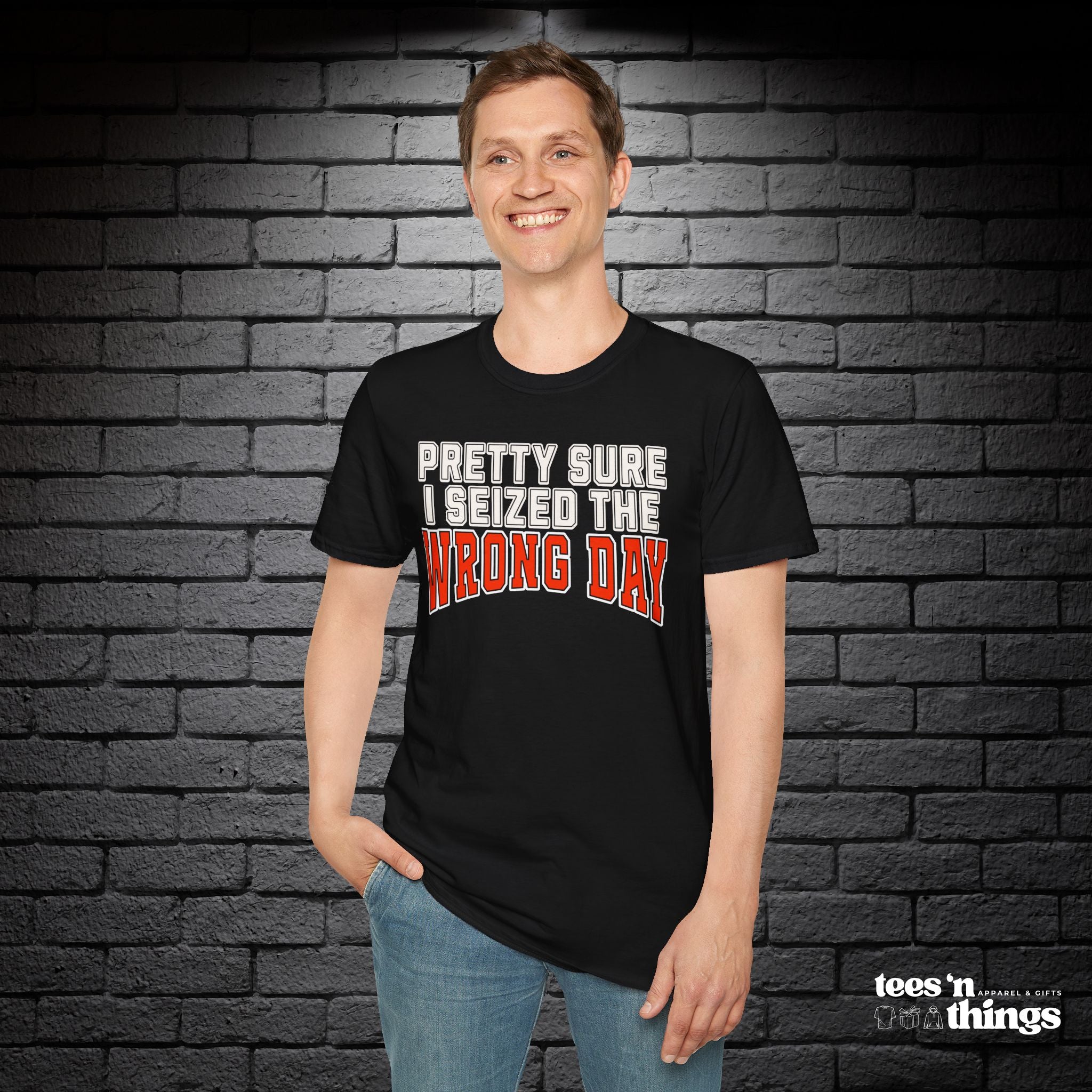 "Pretty Sure I Seized the Wrong Day" T-Shirt