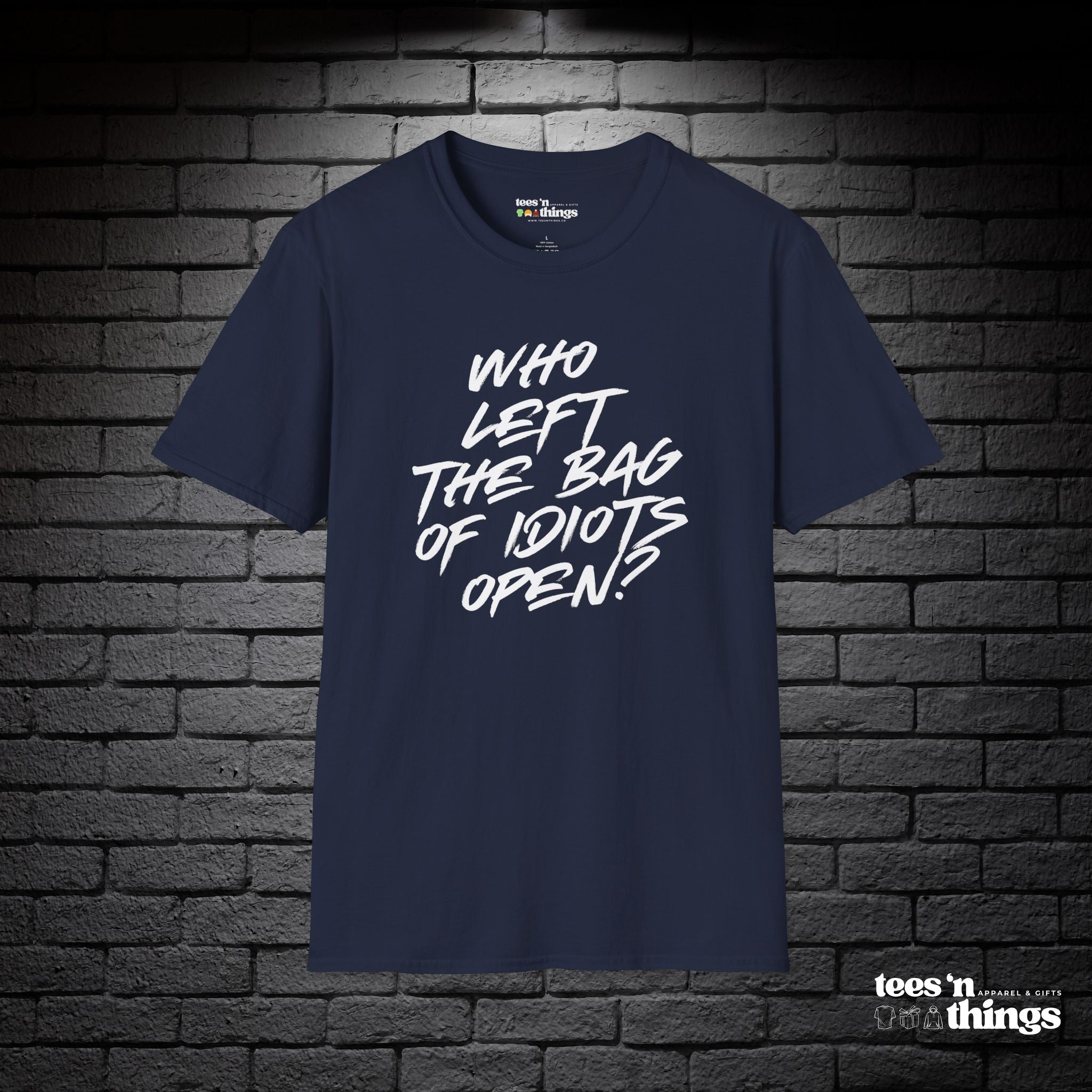 "Who Left the Bag of Idiots Open?" T-Shirt