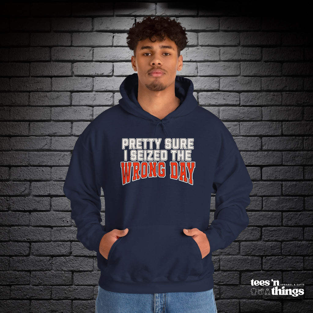 "Pretty Sure I Seized the Wrong Day" Hoodie
