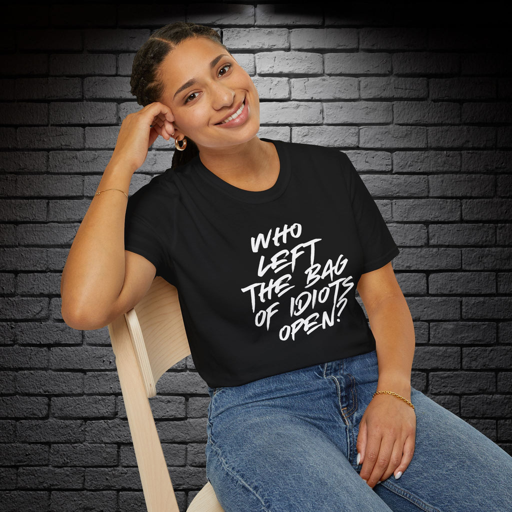"Who Left the Bag of Idiots Open?" T-Shirt