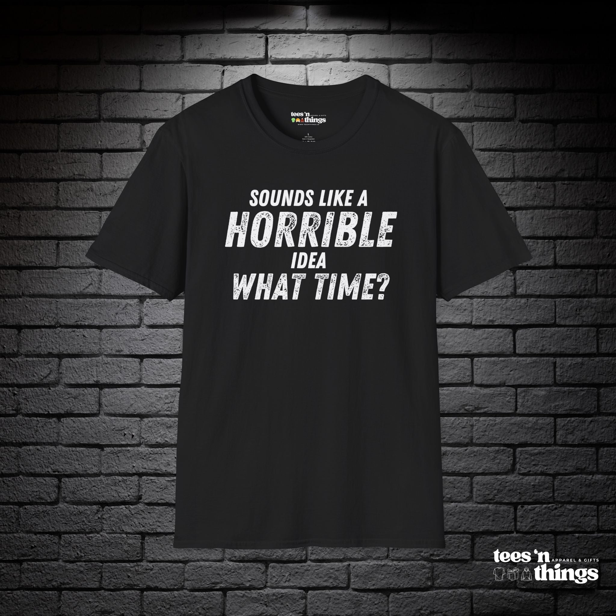 "Sounds Like a Horrible Idea" T-Shirt