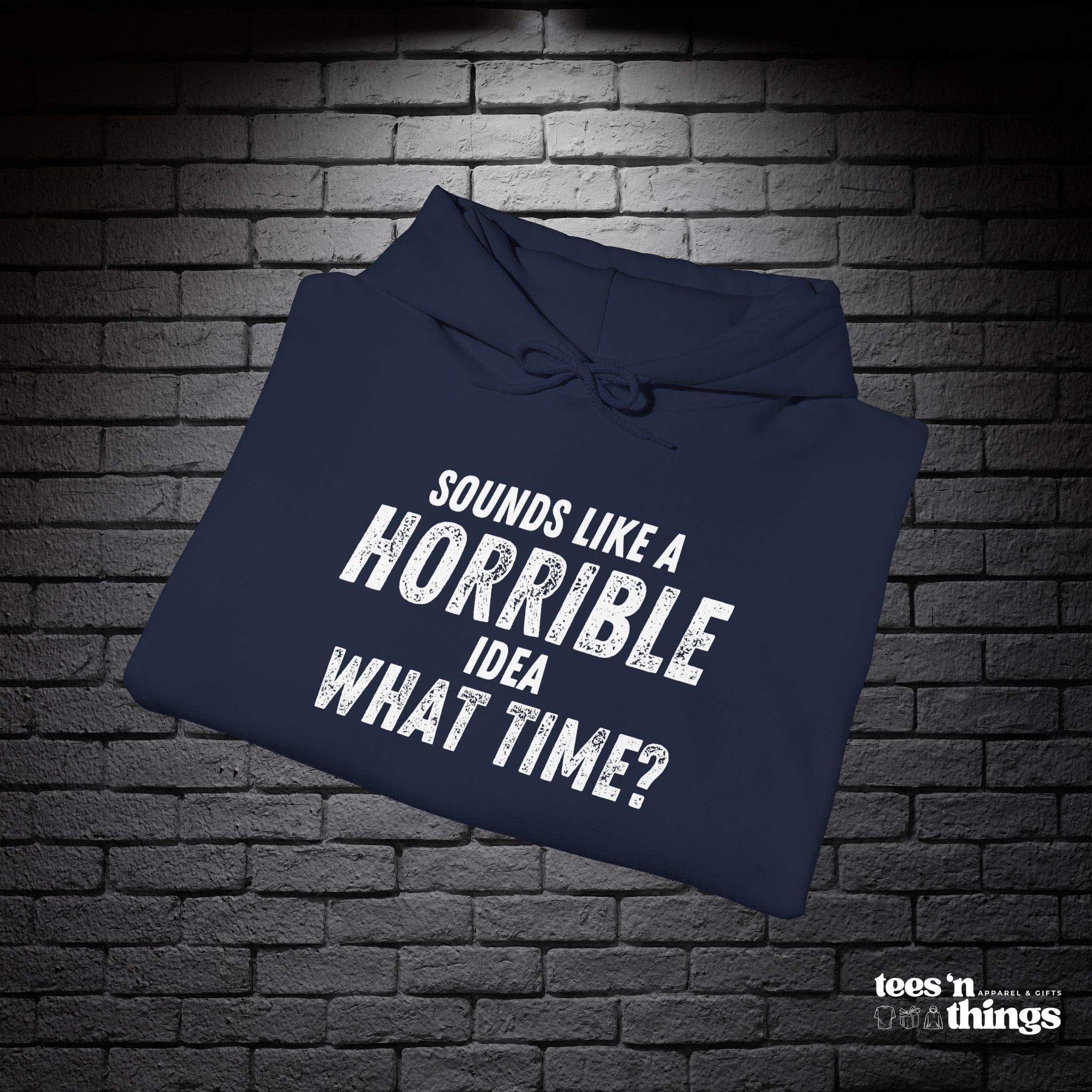 "Sounds Like a Horrible Idea" Hoodie