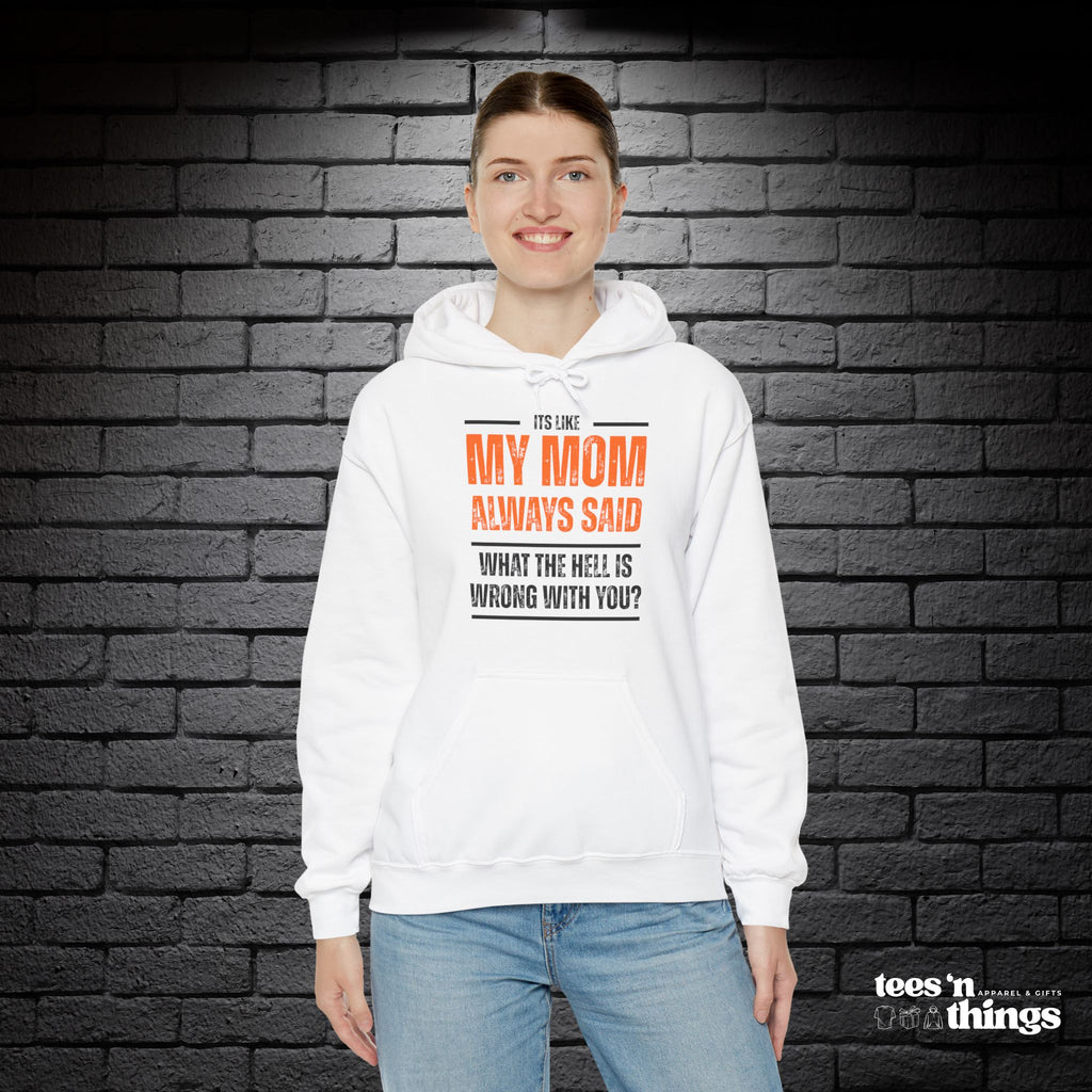 "It's Like My Mom Always Said..." Hoodie