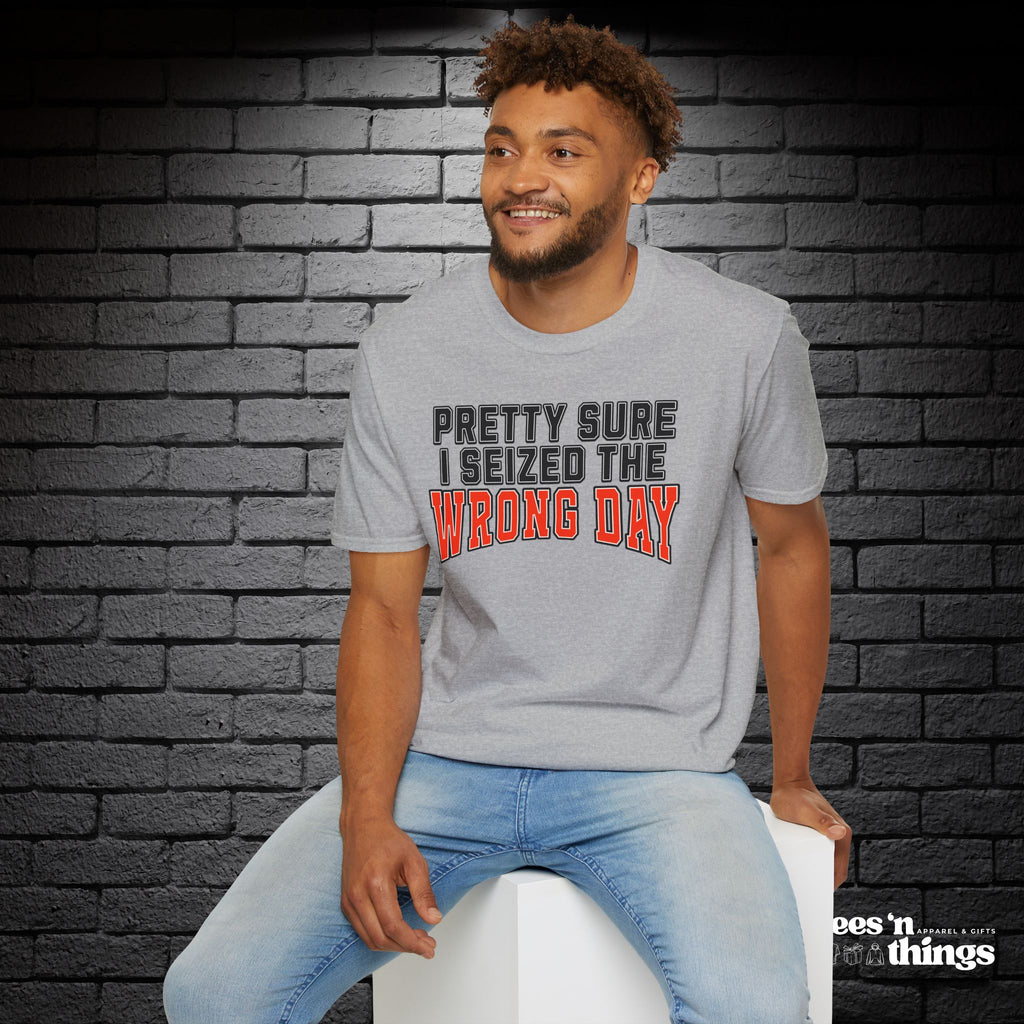 "Pretty Sure I Seized the Wrong Day" T-Shirt