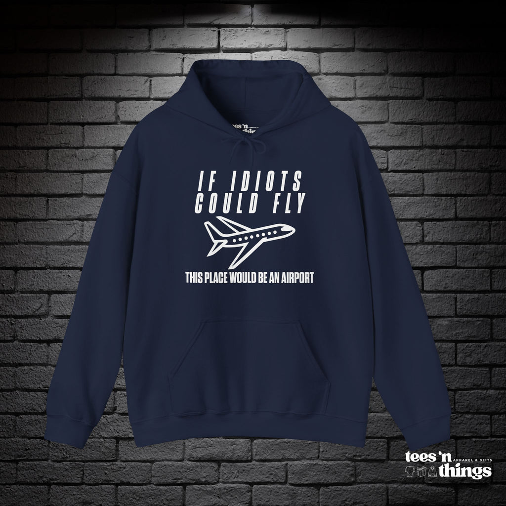 "If Idiots Could Fly..." Hoodie