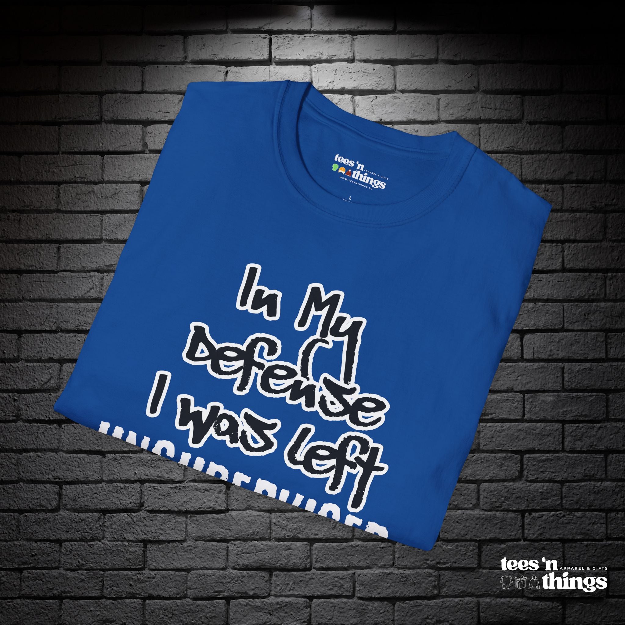 "In My Defense, I Was Left Unsupervised" T-Shirt