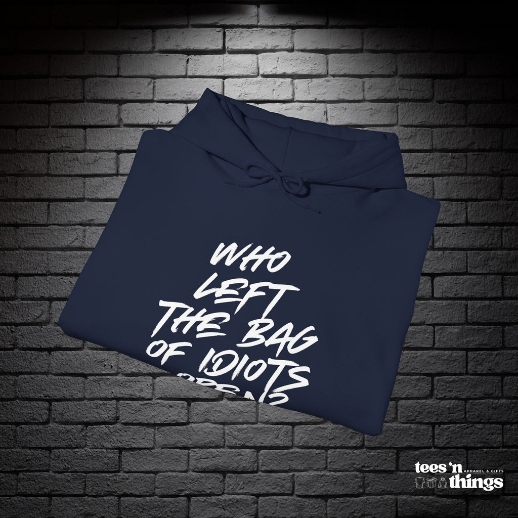 "Who Left the Bag of Idiots Open?" Hoodie