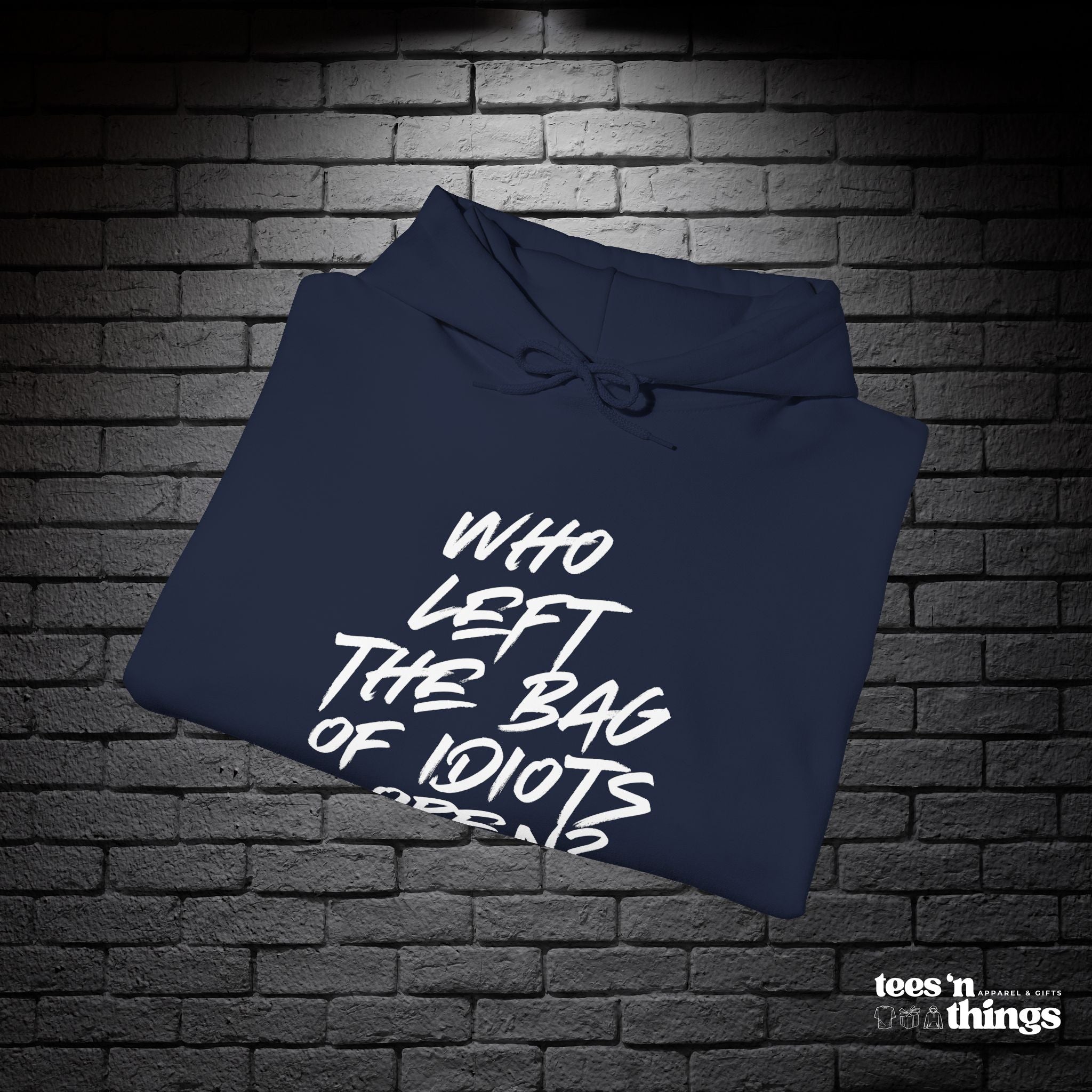 "Who Left the Bag of Idiots Open?" Hoodie
