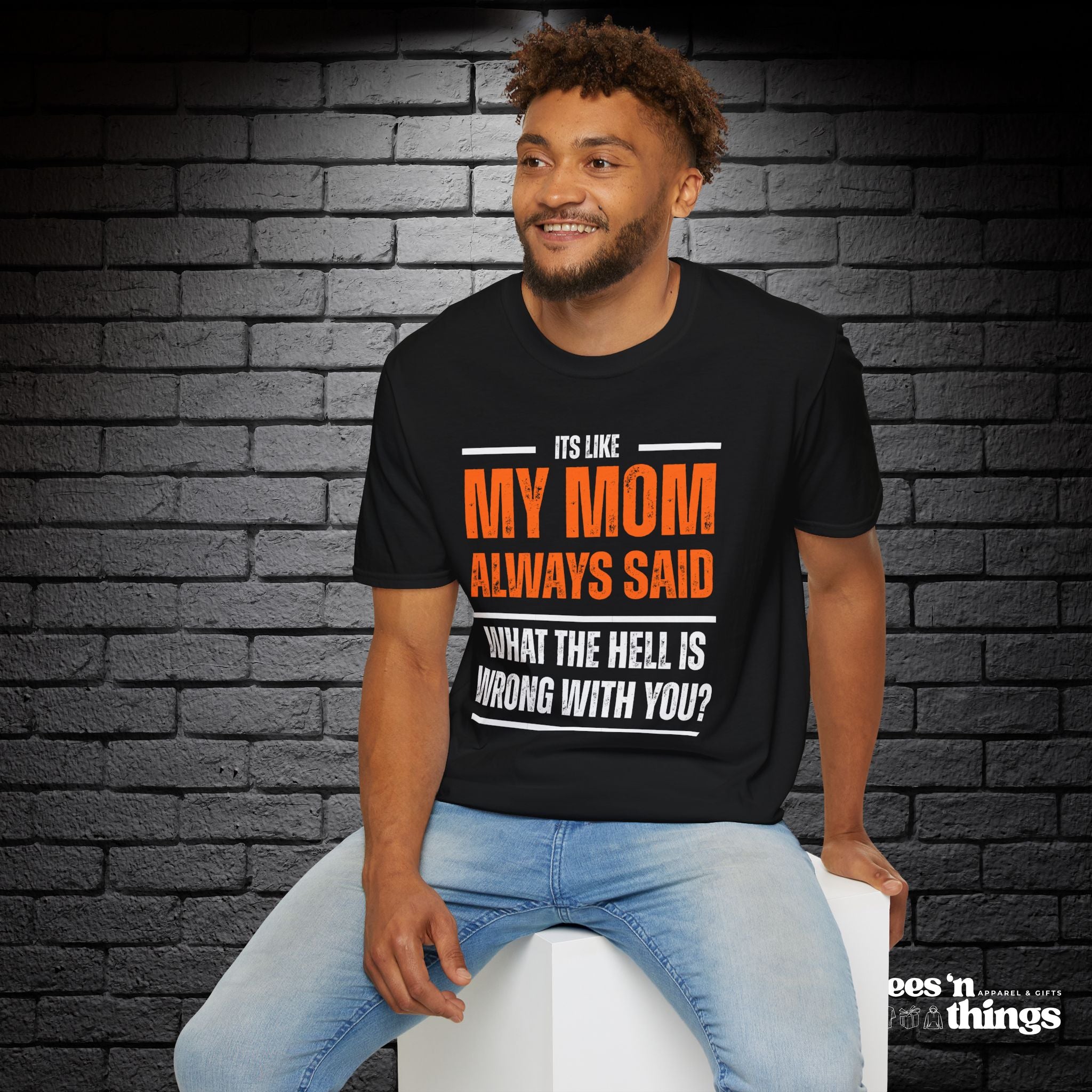 "It's Like My Mom Always Said..." T-Shirt