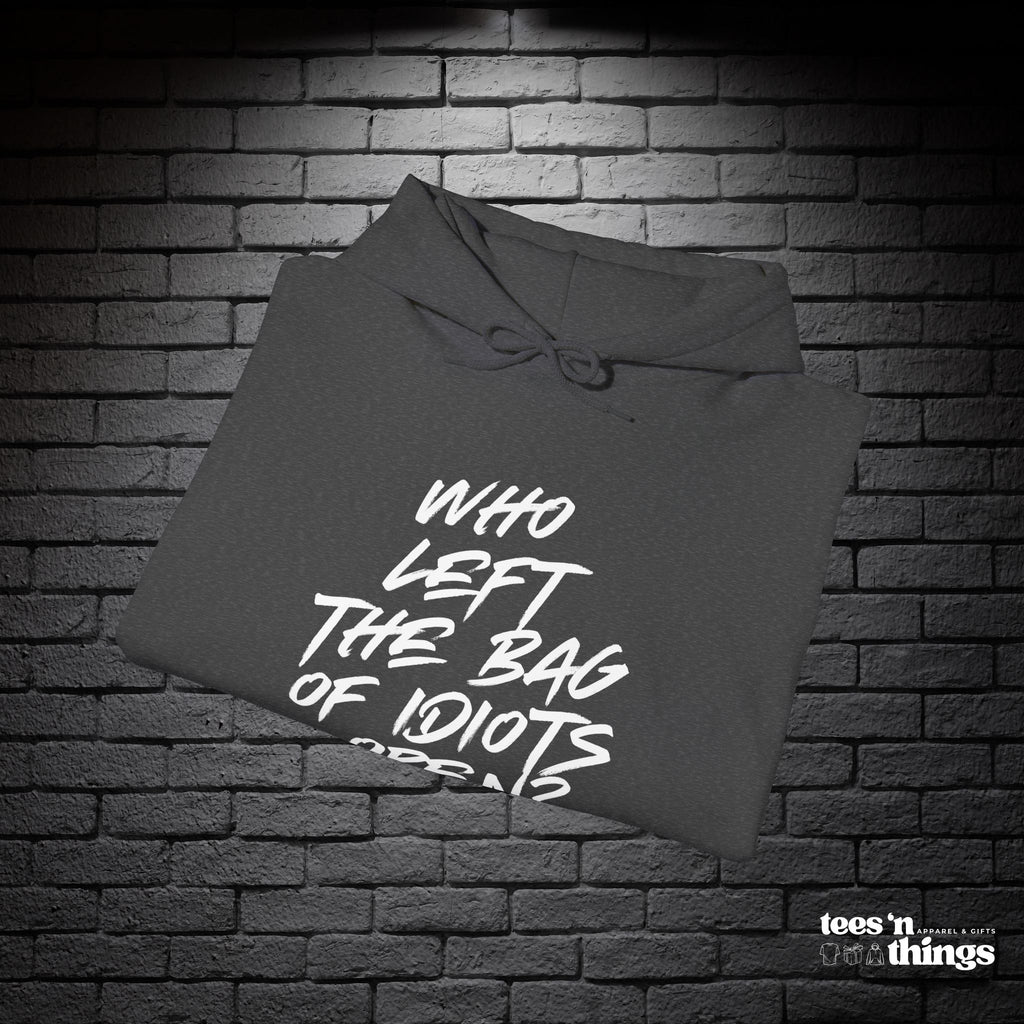 "Who Left the Bag of Idiots Open?" Hoodie