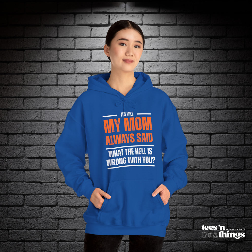 "It's Like My Mom Always Said..." Hoodie