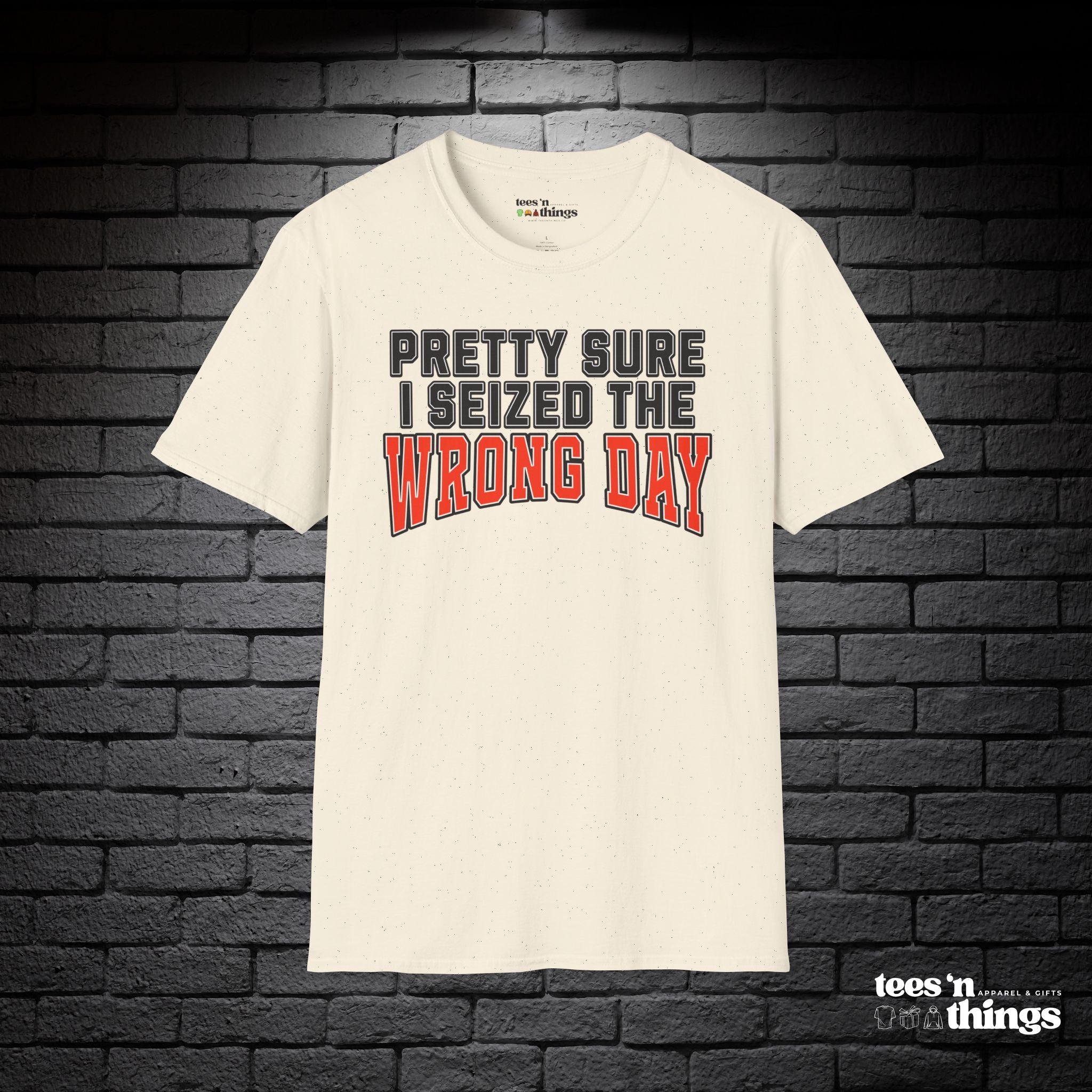 "Pretty Sure I Seized the Wrong Day" T-Shirt
