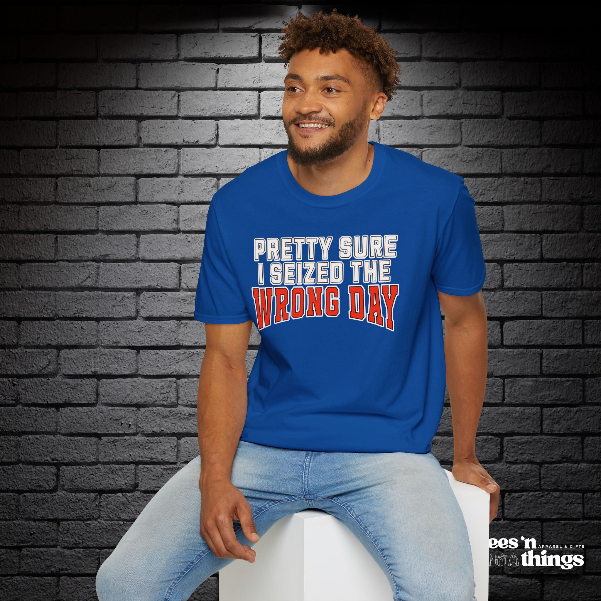 "Pretty Sure I Seized the Wrong Day" T-Shirt