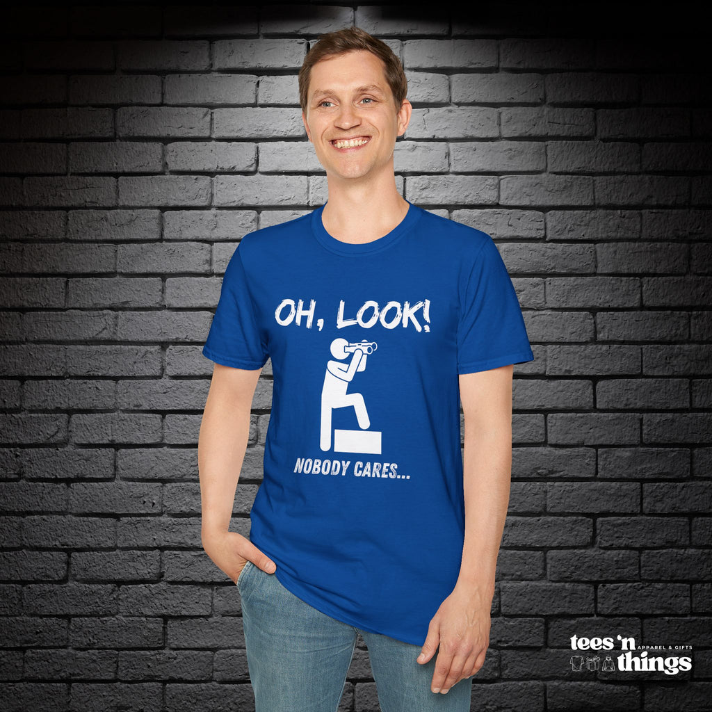 "Oh Look, Nobody Cares" T-Shirt