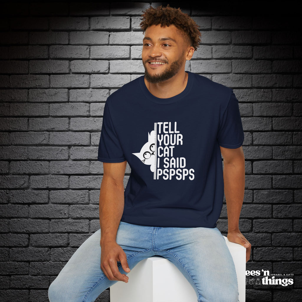 "Tell Your Cat I Said PSPSPS" T-Shirt