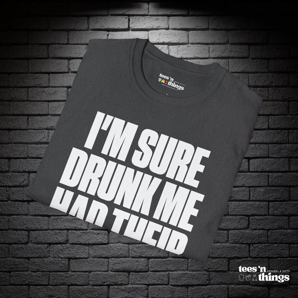 "I'm Sure Drink Me Had Their Reasons" T-Shirt