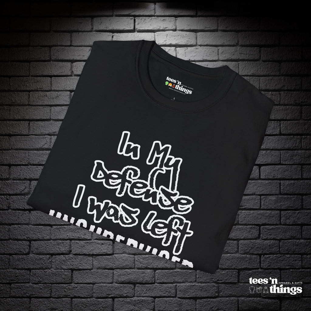 "In My Defense, I Was Left Unsupervised" T-Shirt