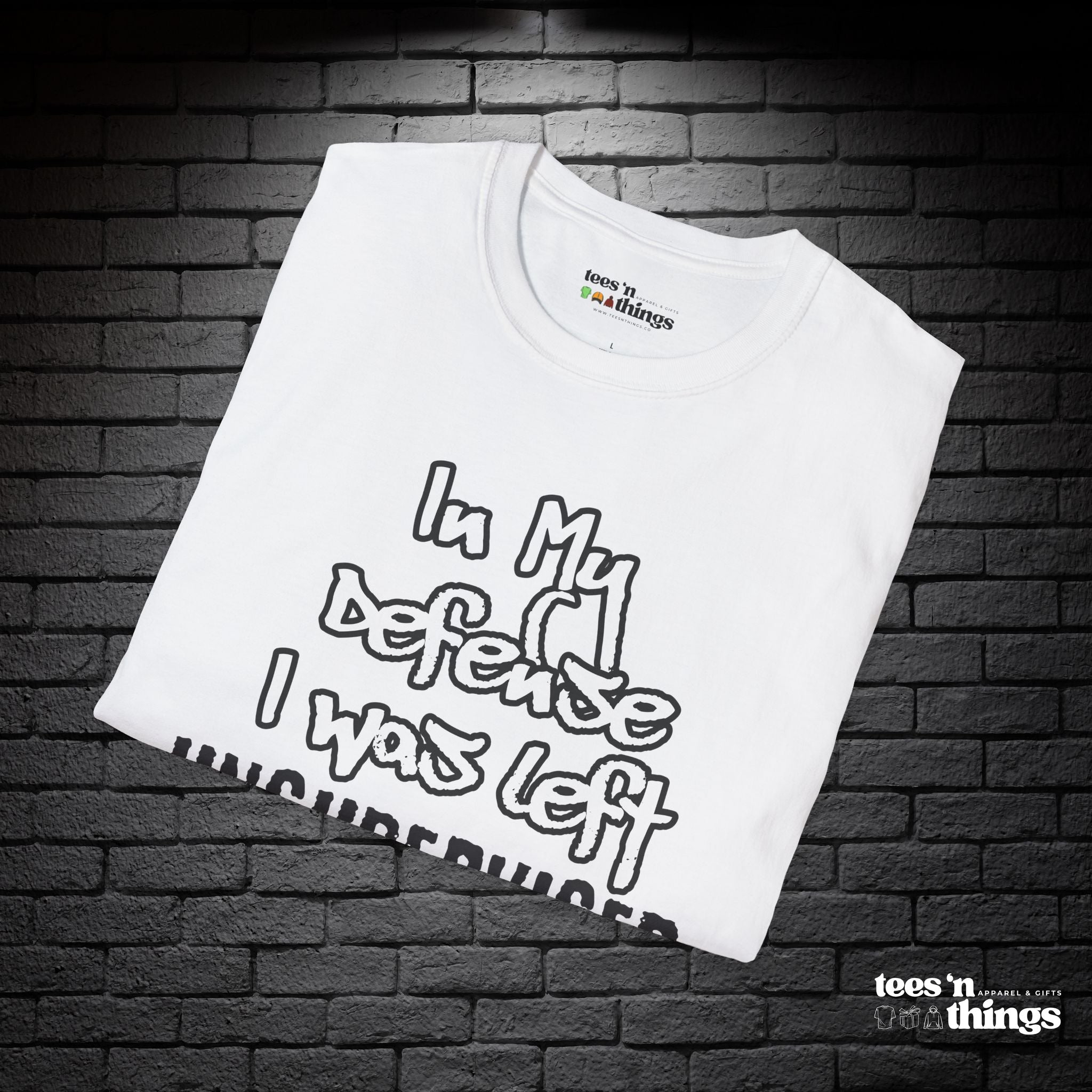 "In My Defense, I Was Left Unsupervised" T-Shirt
