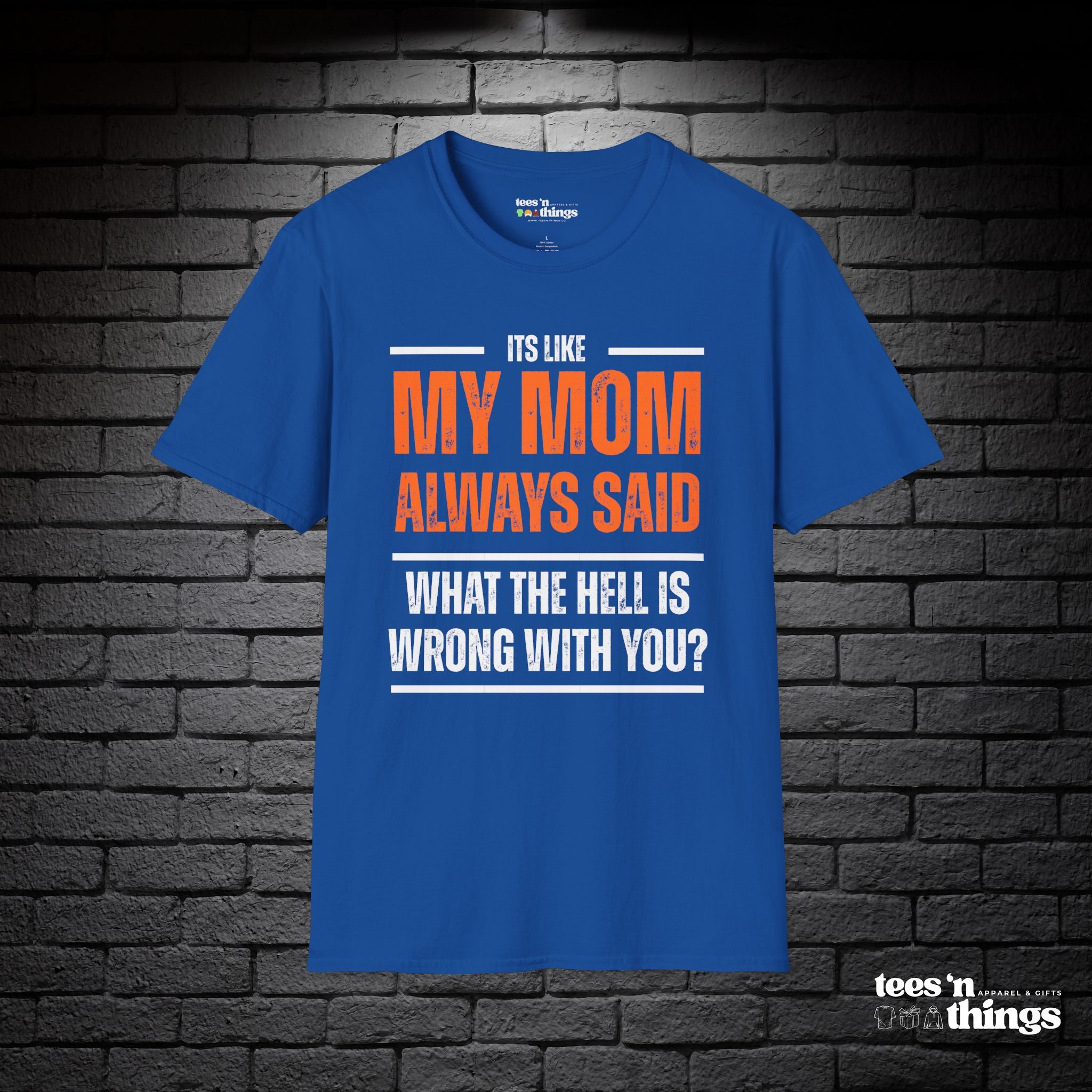 "It's Like My Mom Always Said..." T-Shirt