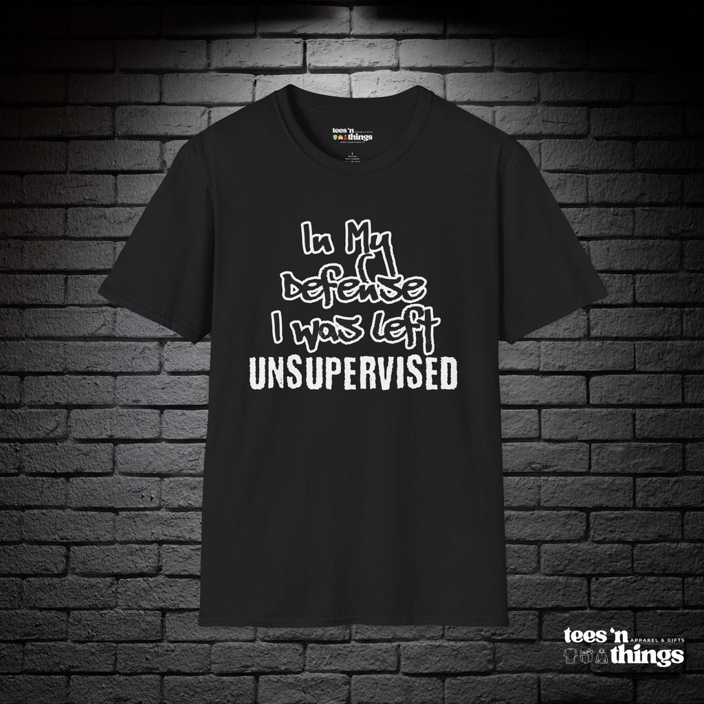 "In My Defense, I Was Left Unsupervised" T-Shirt