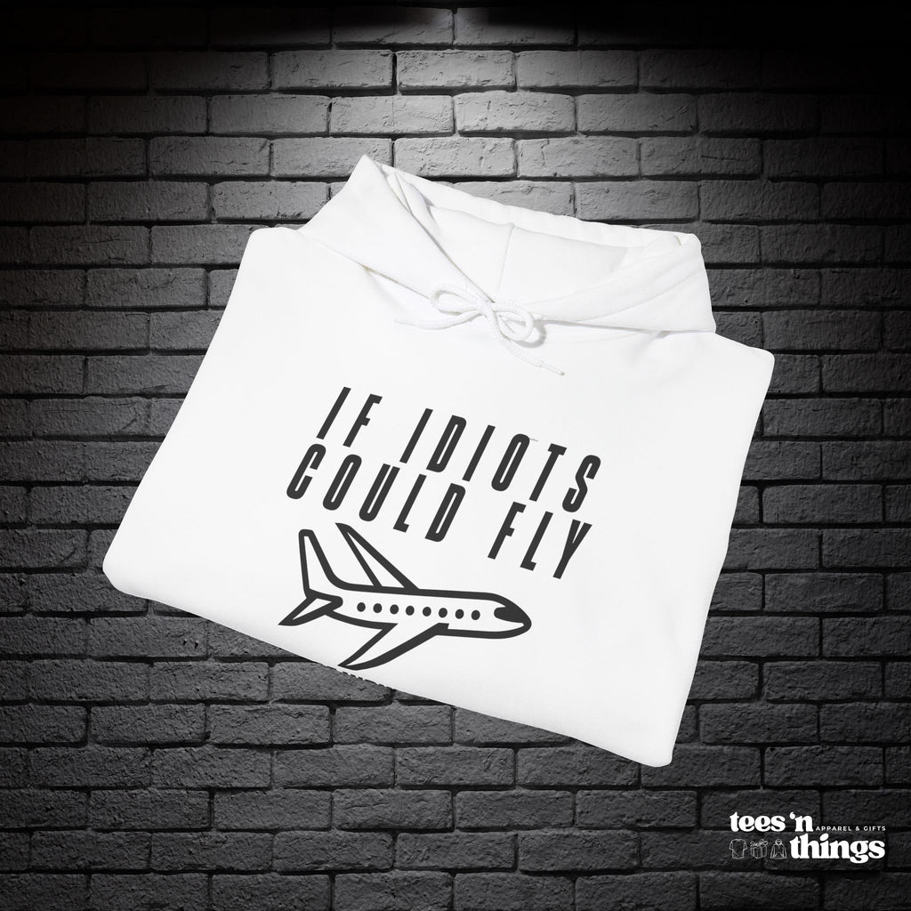 "If Idiots Could Fly..." Hoodie