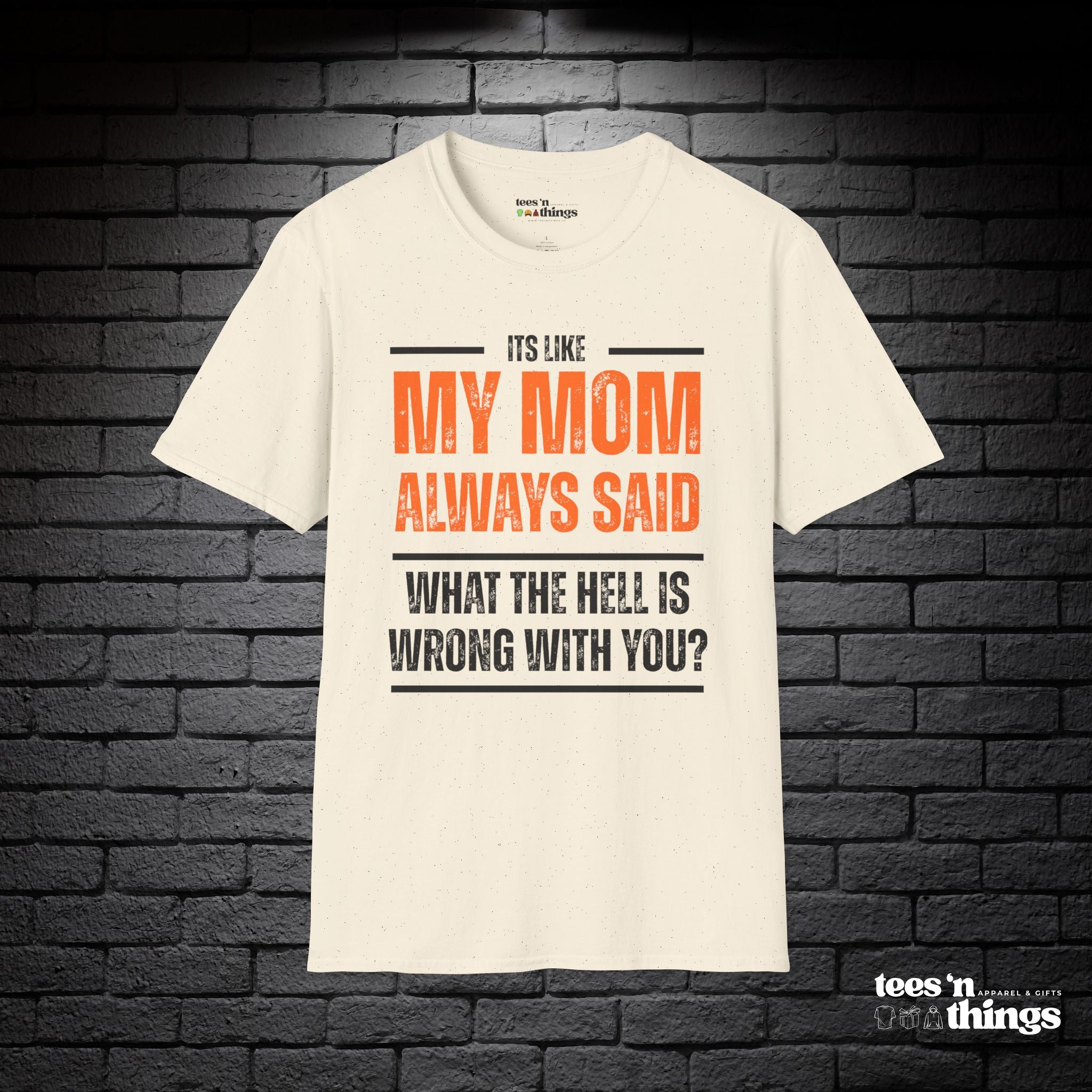 "It's Like My Mom Always Said..." T-Shirt