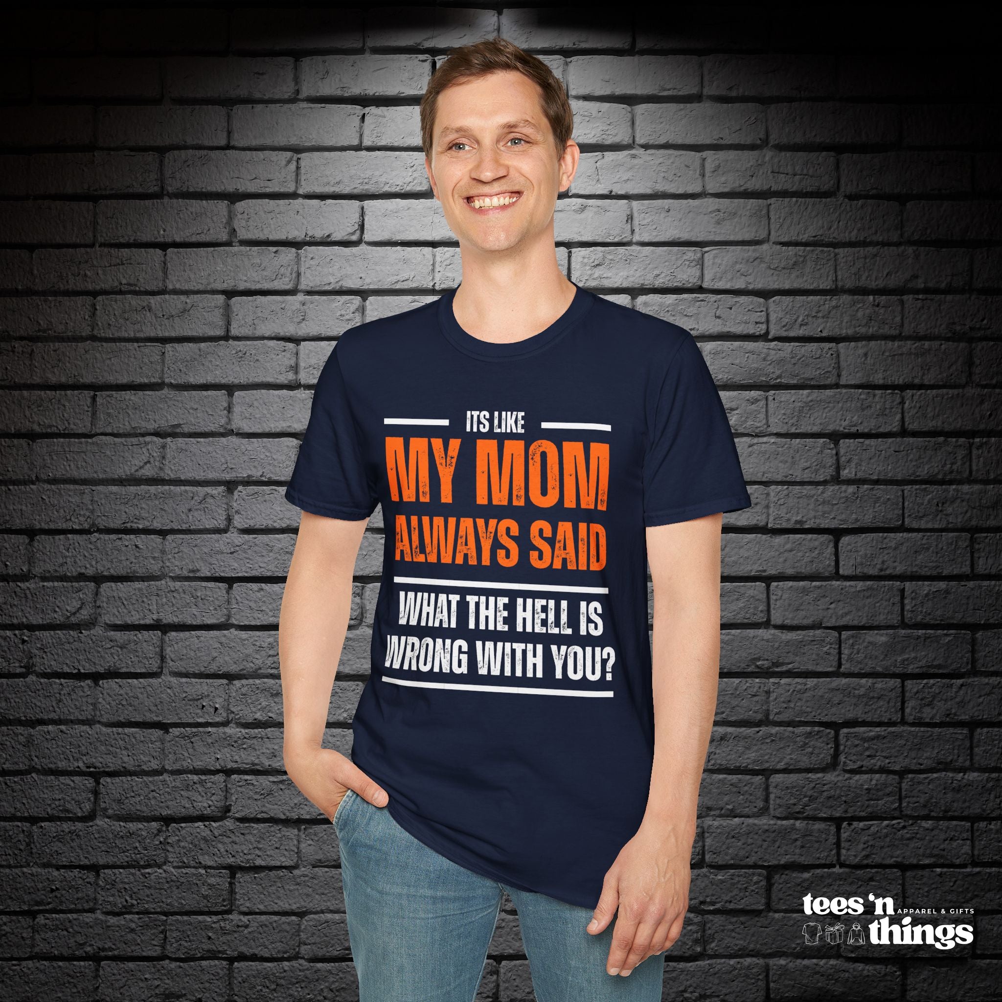 "It's Like My Mom Always Said..." T-Shirt
